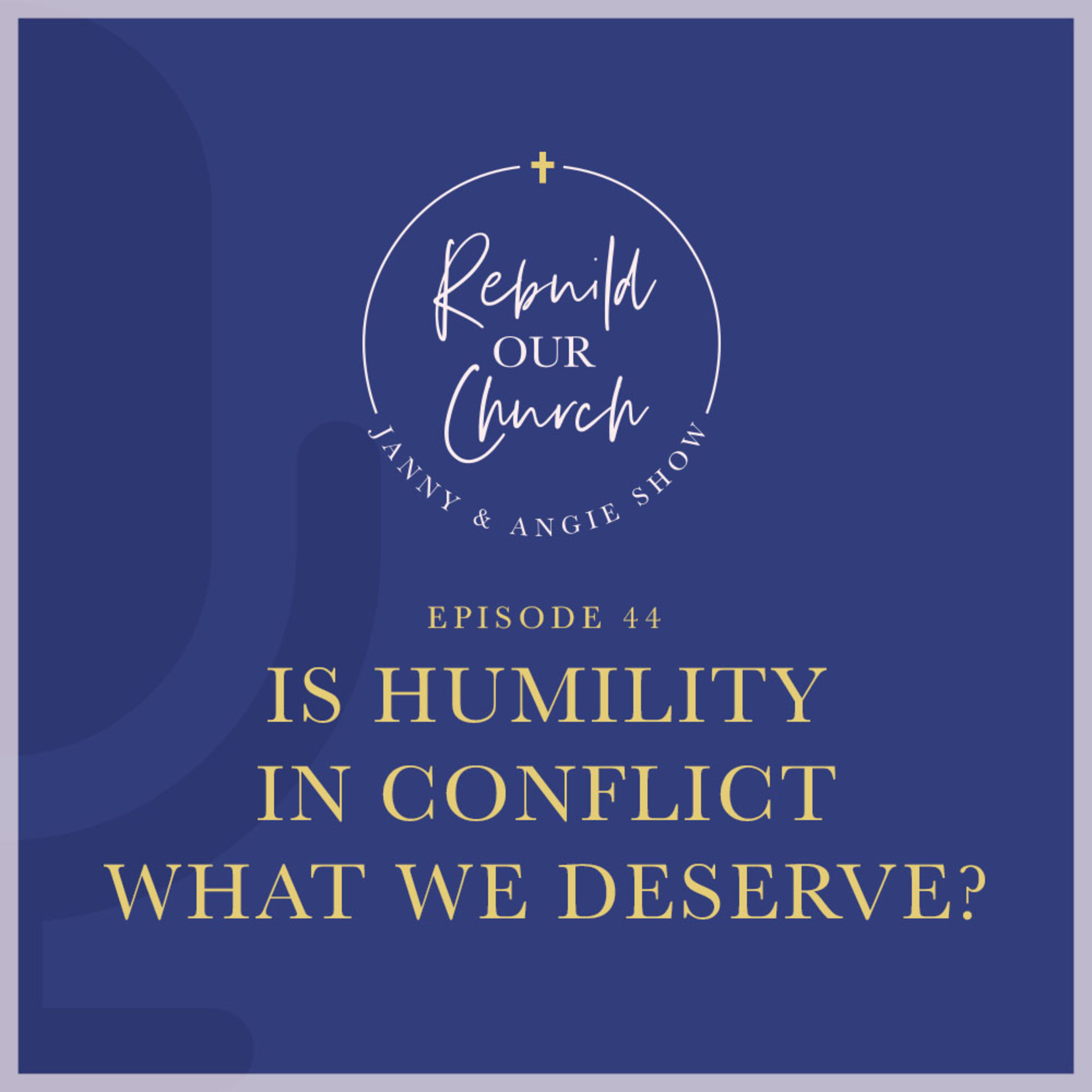 Is humility in conflict what we deserve