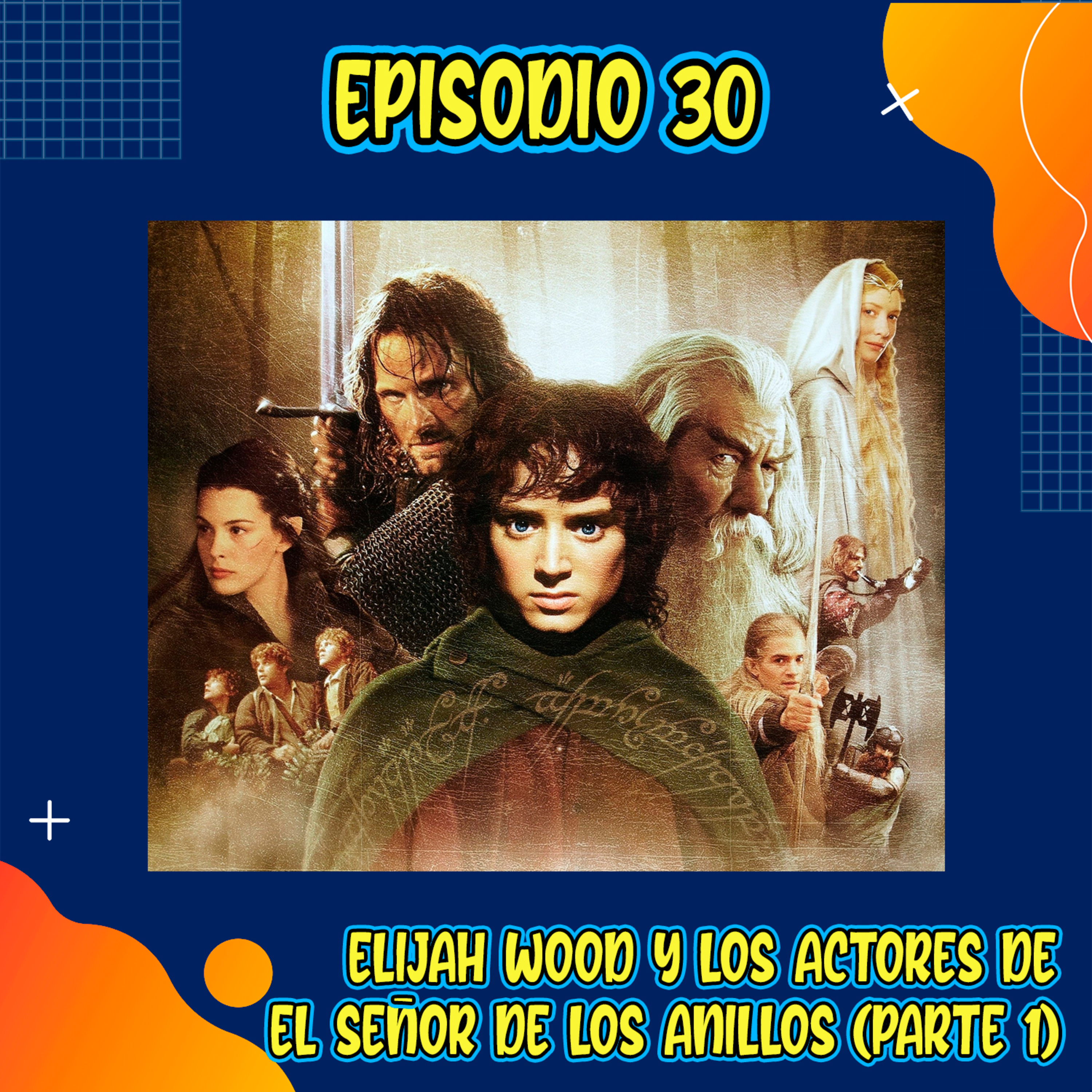 E30: Elijah Wood y los actores de El Señor de los Anillos. Parte 1 (con Jorge Rodallegas)