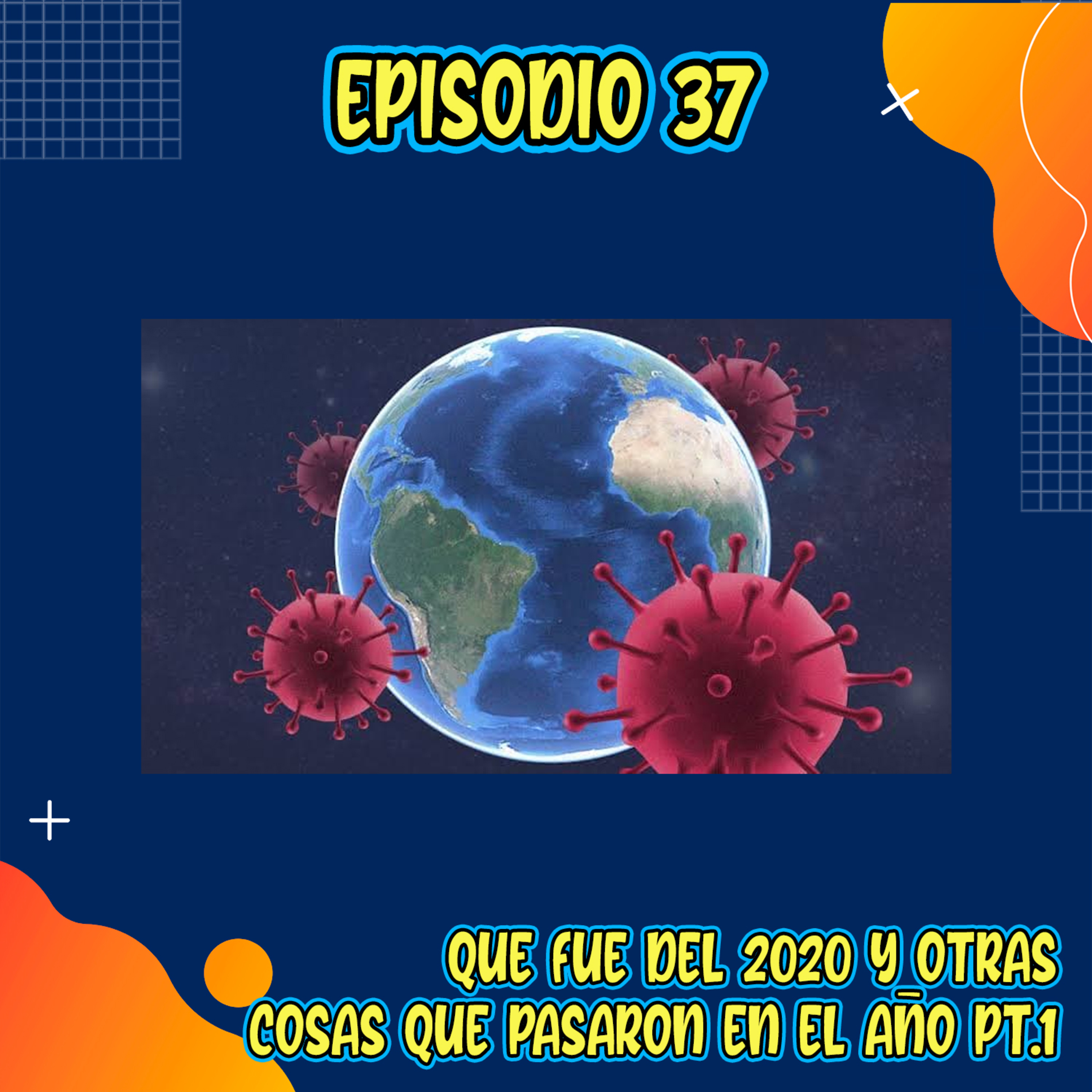 E37: Que fue del 2020 y otras cosas que pasaron en el año Pt.1 (con Eduardo Espinosa)