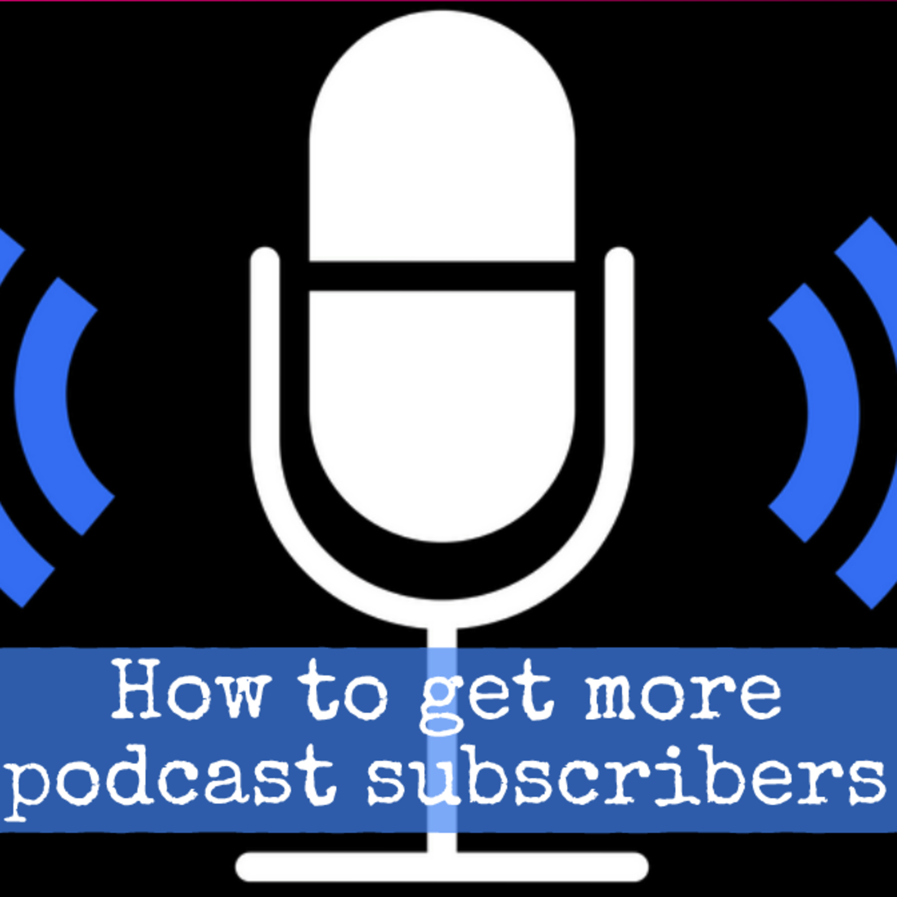 How to get more podcast subscribers episode artwork