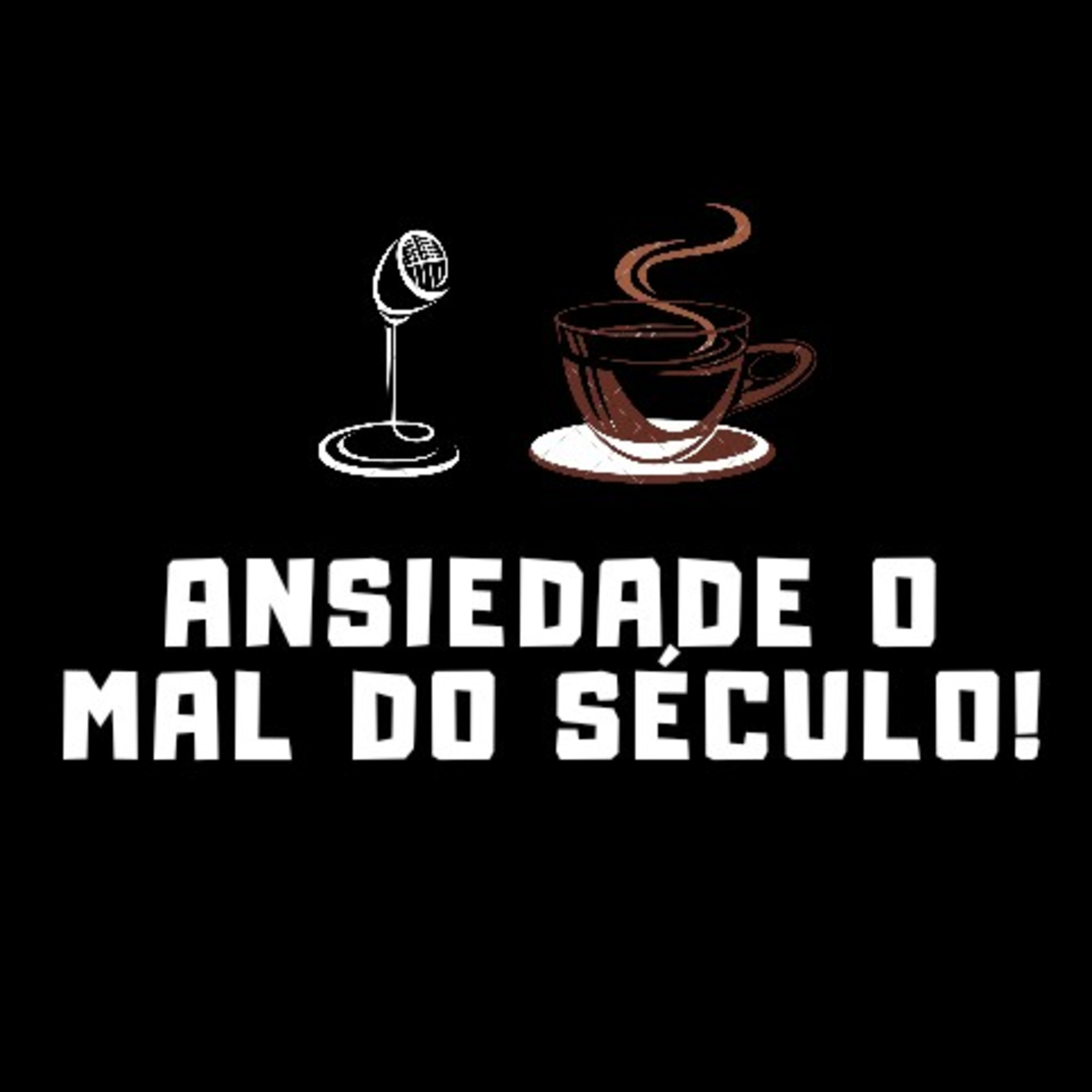 #07 Ansiedade o mal do século!