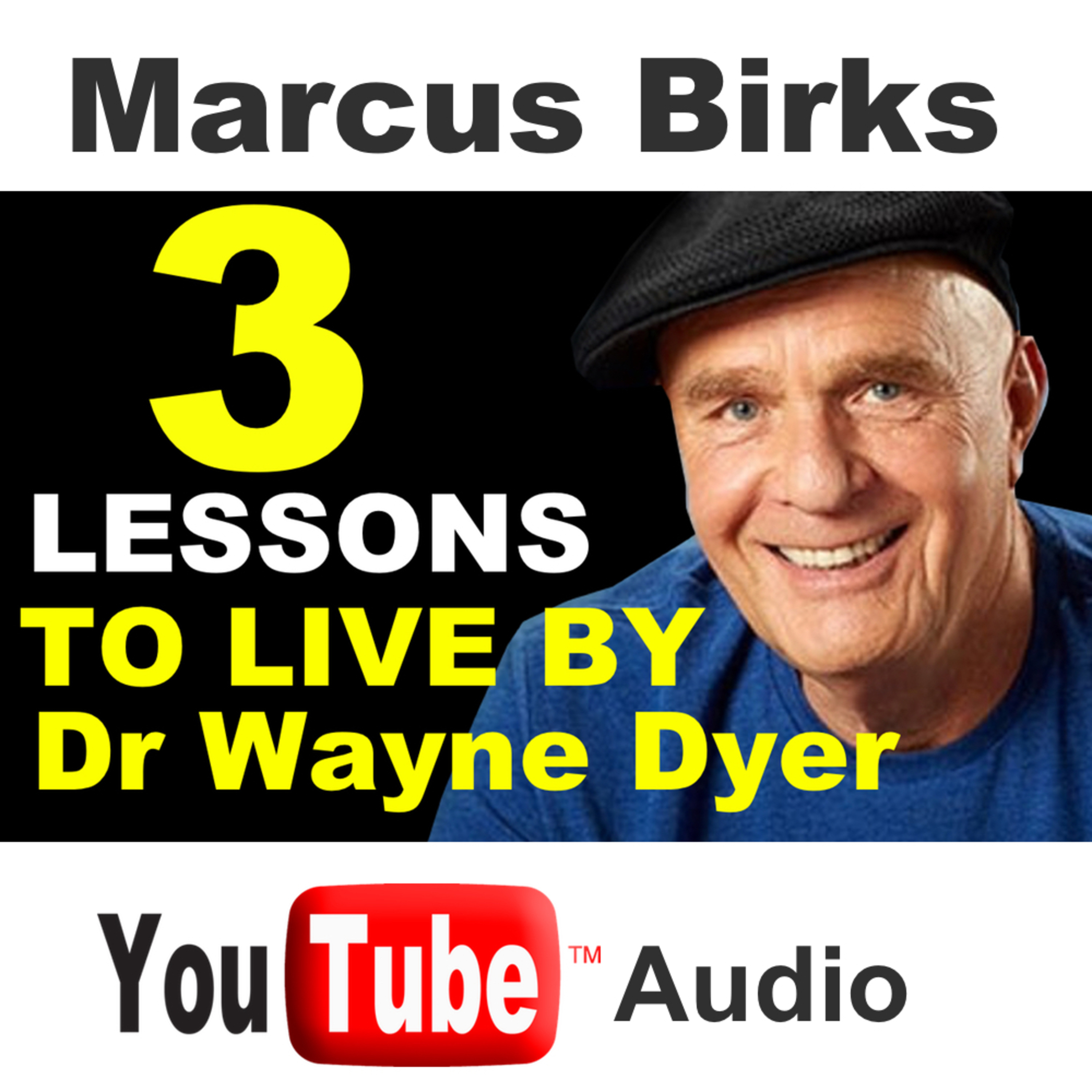 3 Lessons To Live By - Dr. Wayne Dyer (Law Of Attraction)