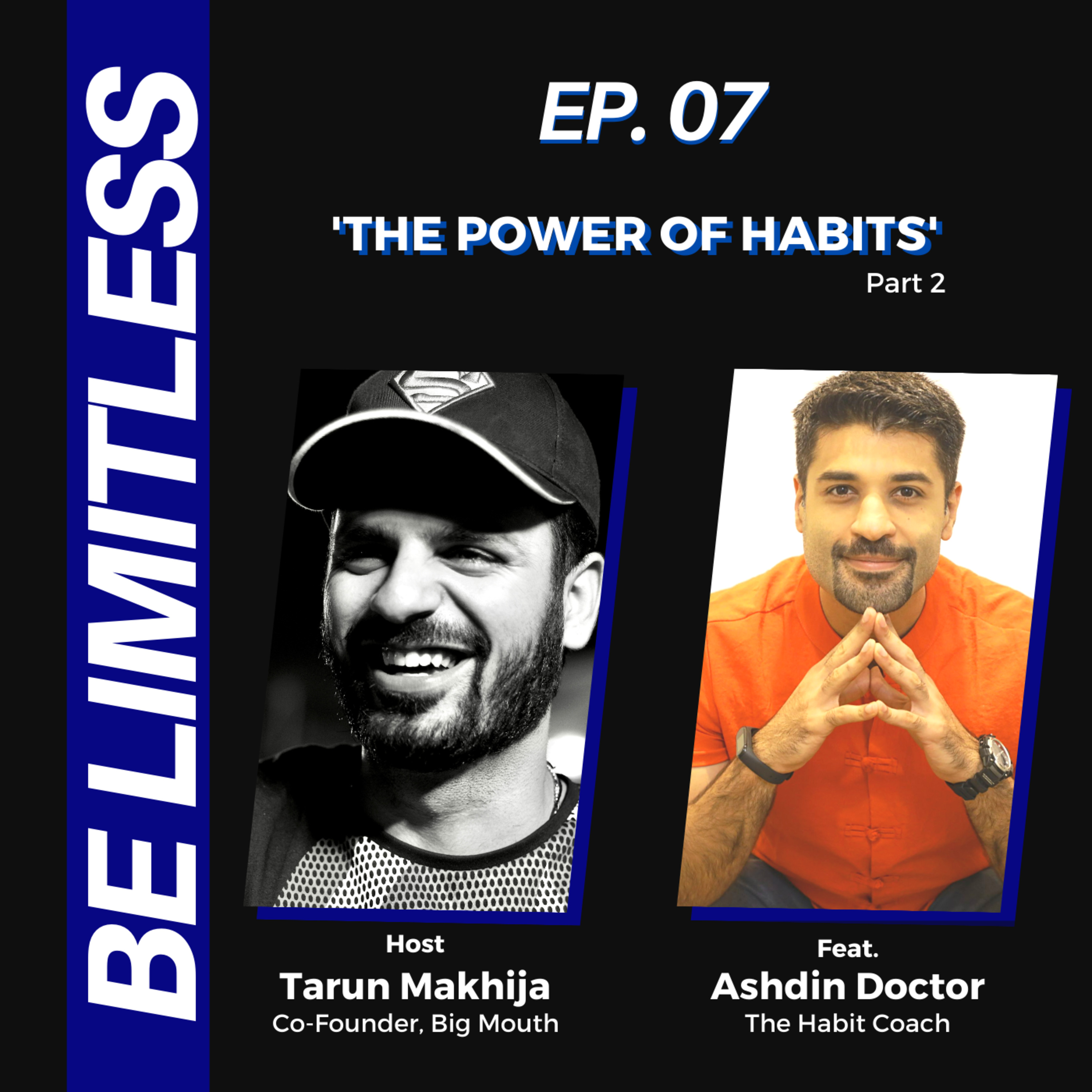 Ep. 07: The Power of Habits ft. Ashdin Doctor Part 2