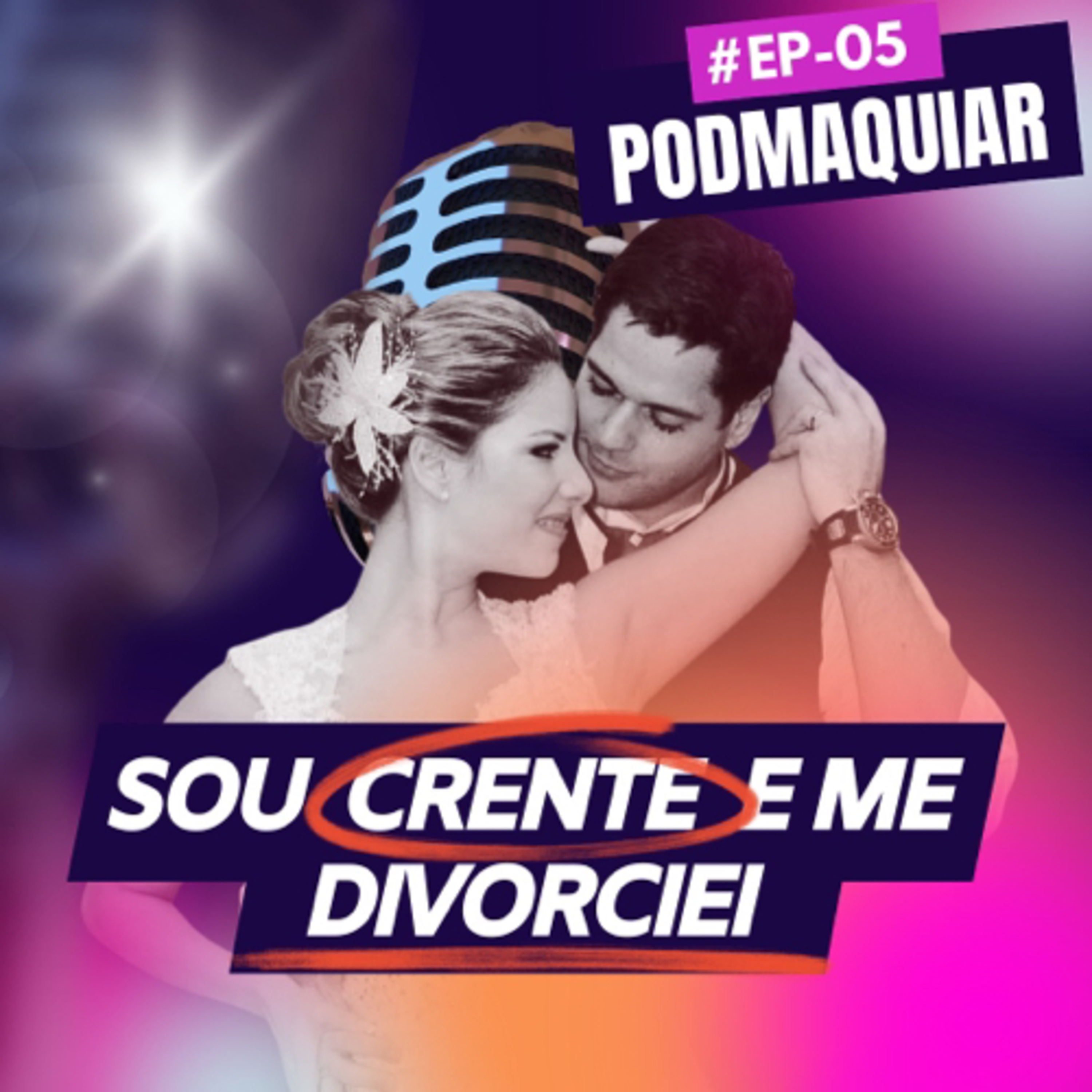 SOU CRENTE E ME DIVORCIEI | Ep5 PodMaquiar  episode artwork