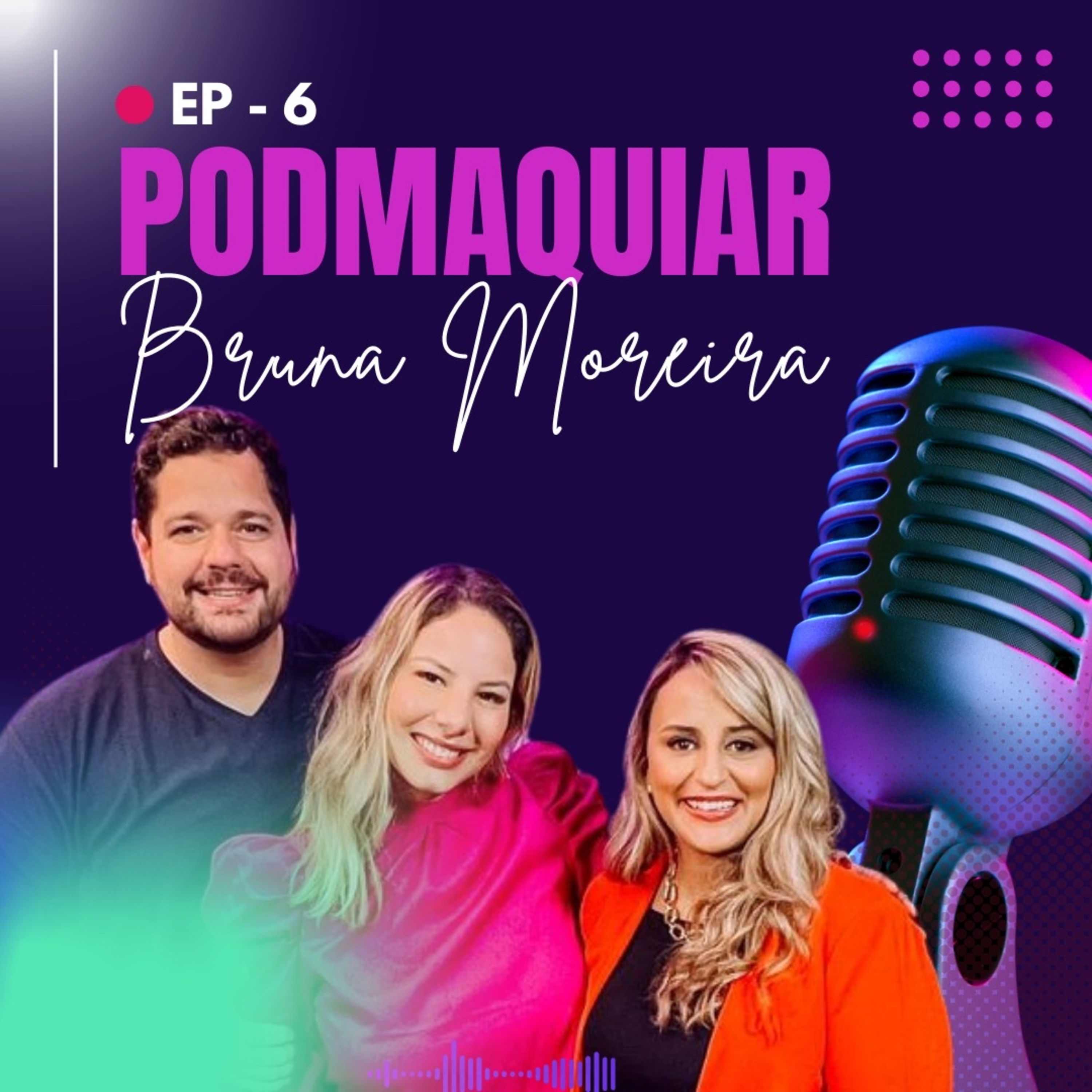ESPECIALISTA EM MAQUIAGEM DE NOIVAS BRUNA MOREIRA| EP #6  episode artwork