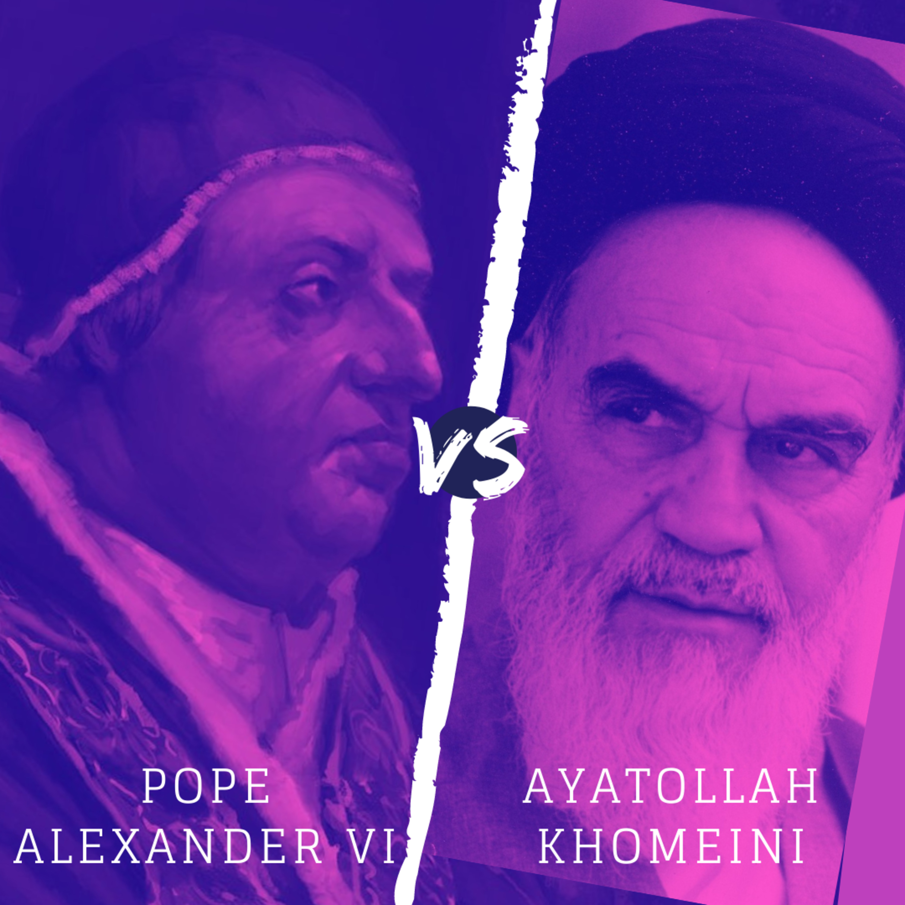Pope Alexander VI vs. Ayatollah Khomeini