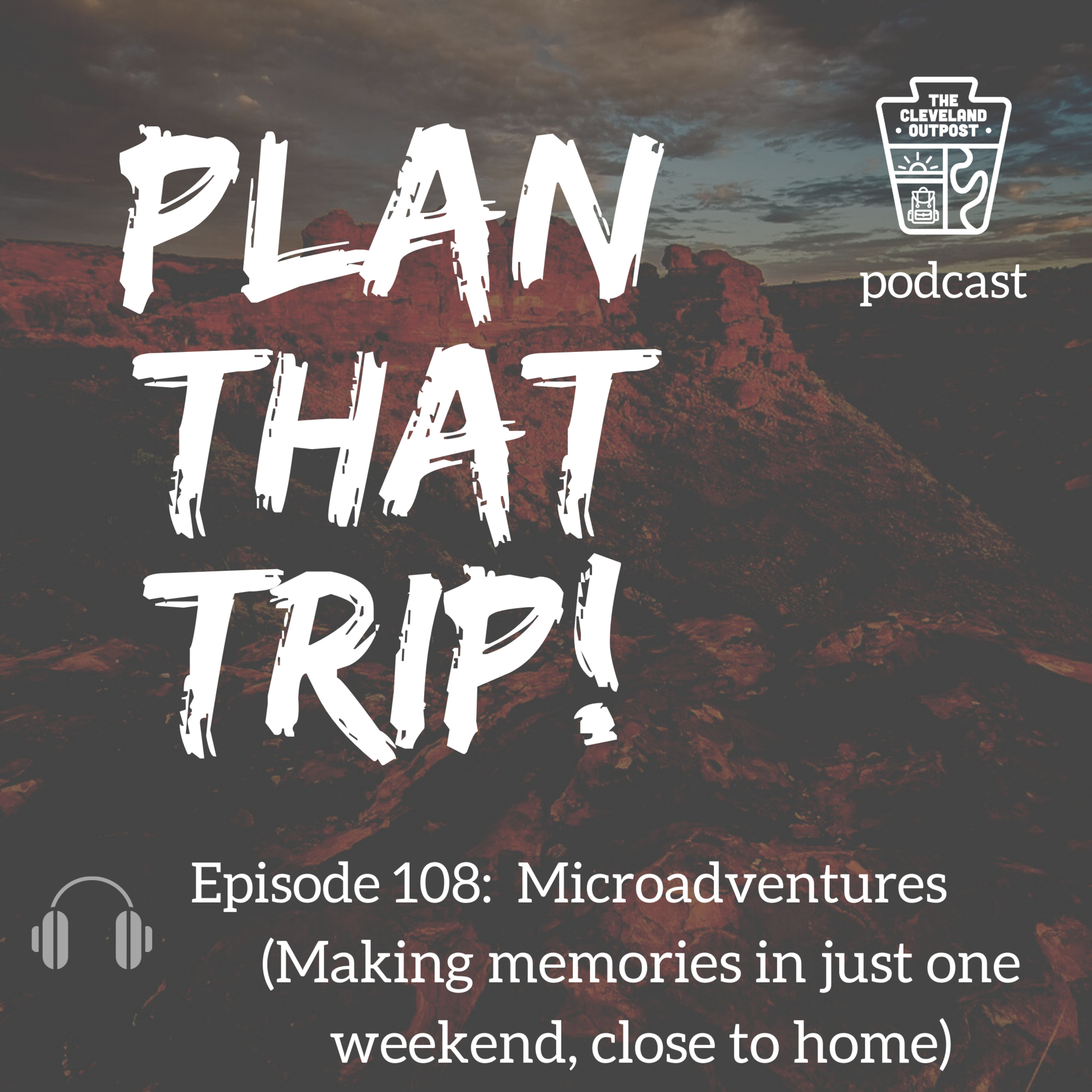 PLAN THAT TRIP! Ep. 108 - Microadventures (Let's see some flippin' BIRDS y'all)