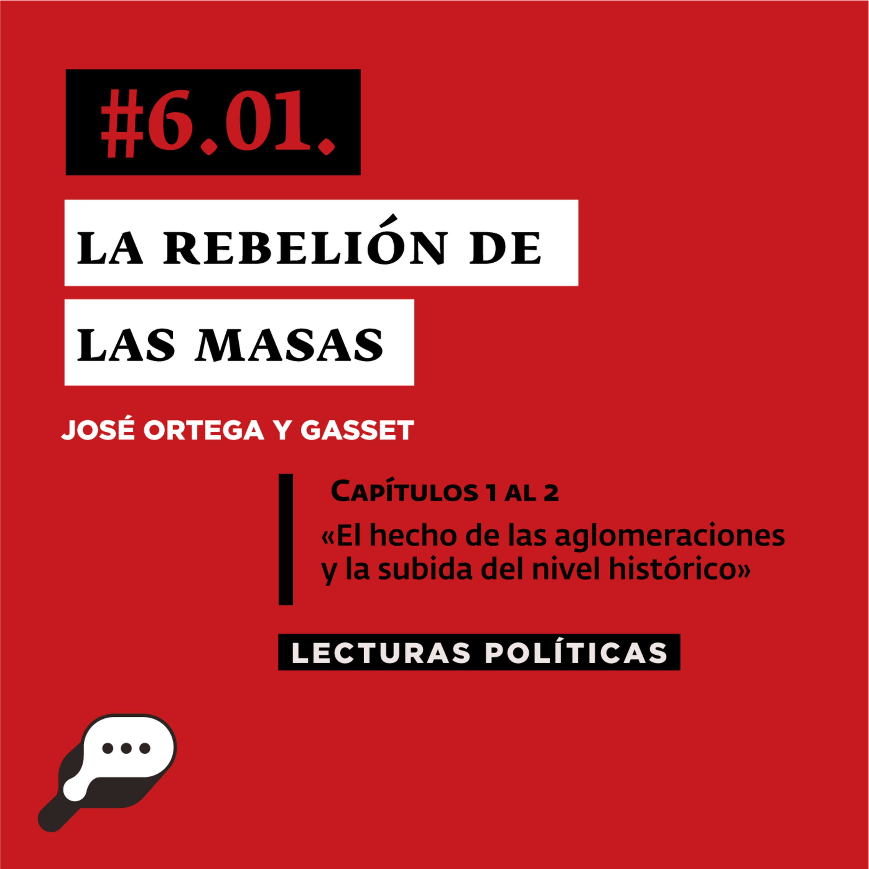 LECTURAS POLÍTICAS #6.1: Ortega y Gasset. La rebelión de las masas. Capítulos 1 al 5. “El hecho de las aglomeraciones y La subida del nivel Histórico”. episode artwork