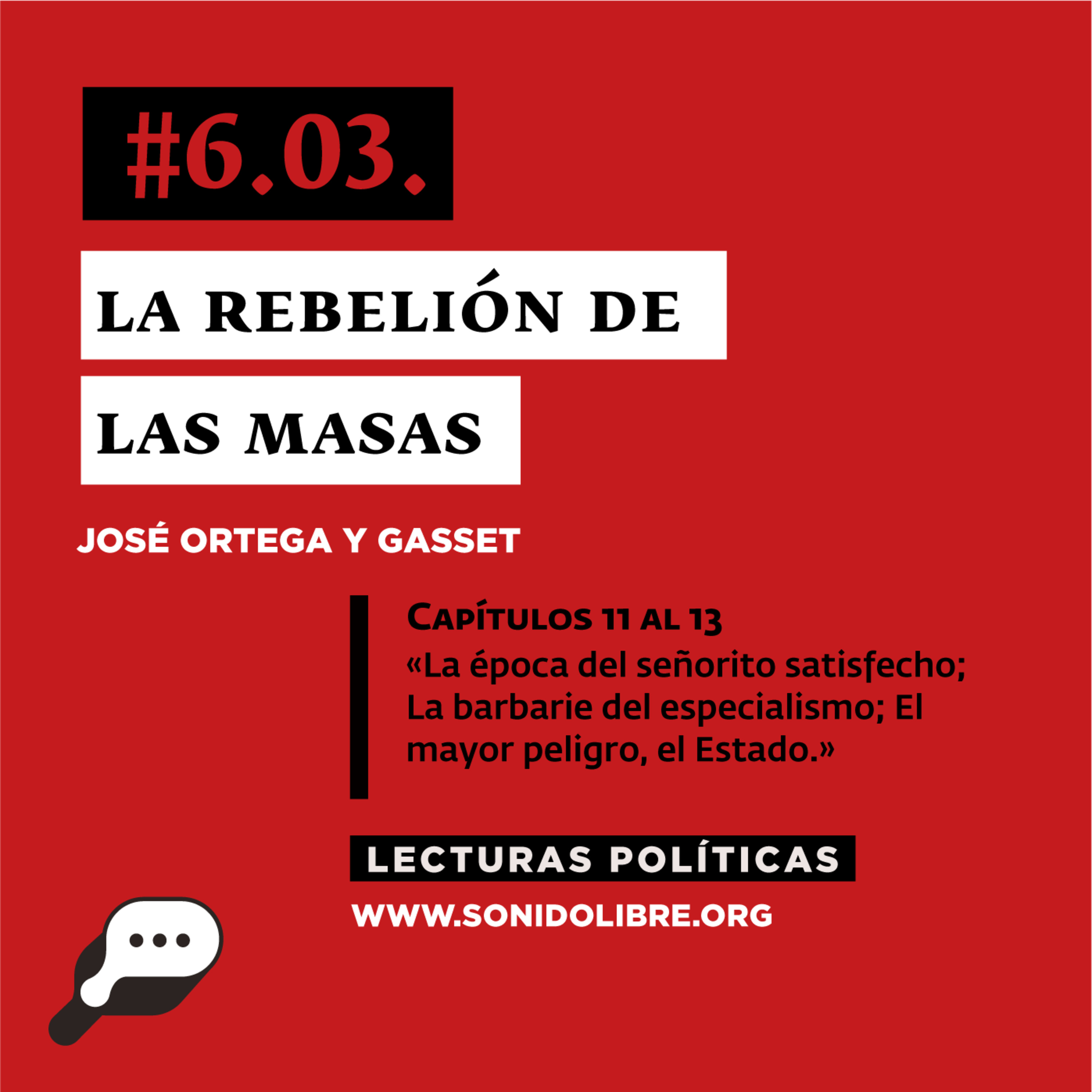 LECTURAS POLÍTICAS #6.3.: Ortega y Gasset. La rebelión de las masas. Capítulos 11 al 13. La época del señorito satisfecho; La barbarie del especialismo; El mayor peligro, el Estado.  episode artwork