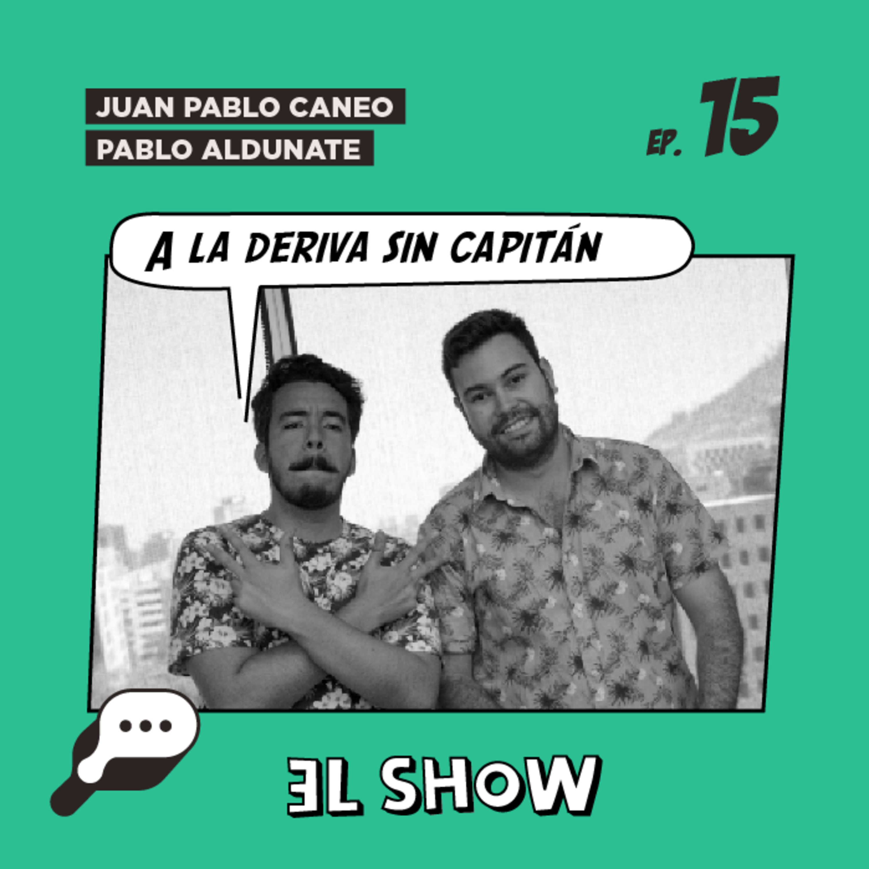 EL SHOW - A la deriva sin capitán con Pablo Aldunate y Juan Pablo Caneo. episode artwork