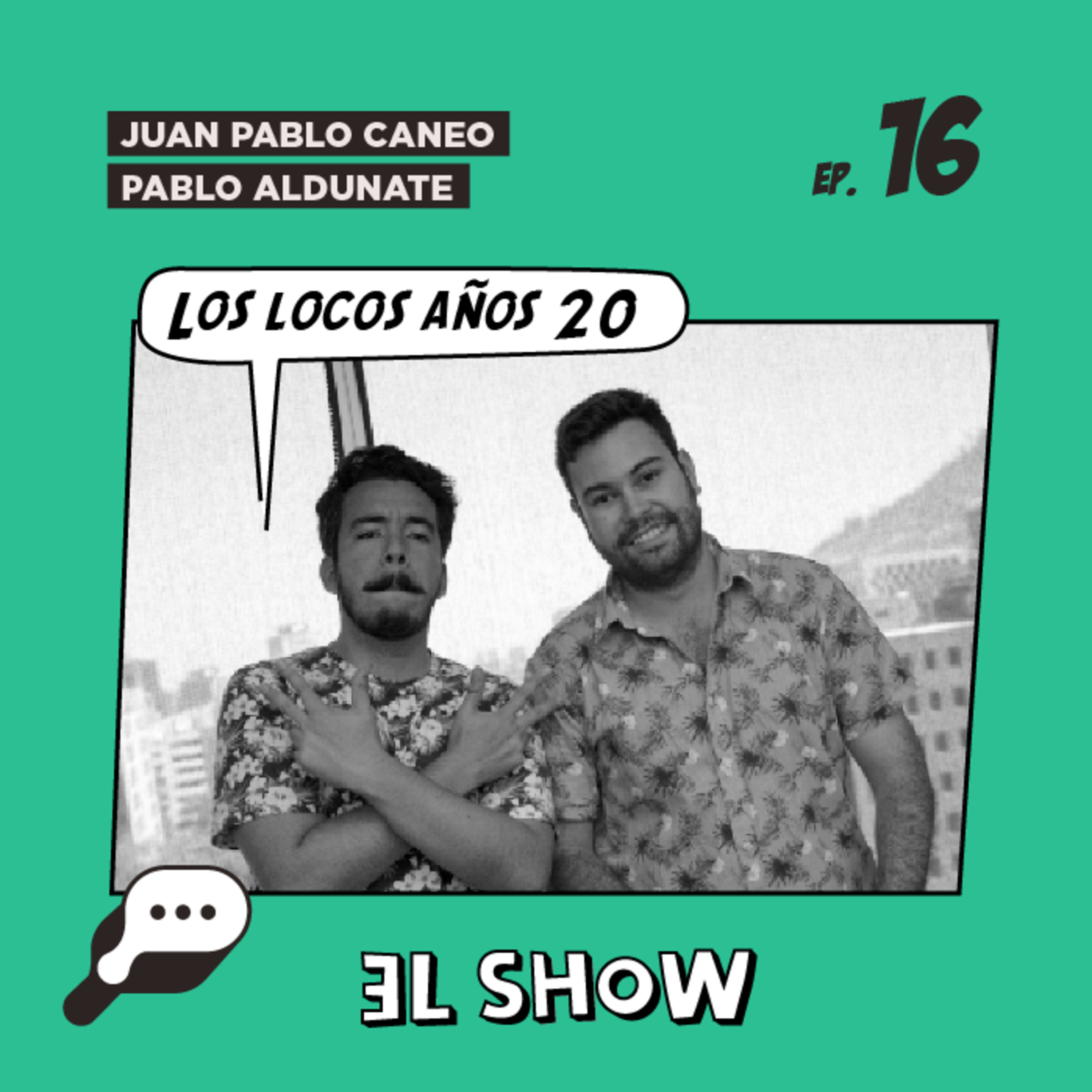 EL SHOW - Los locos años 20 con Pablo Aldunate y Juan Pablo Caneo. episode artwork