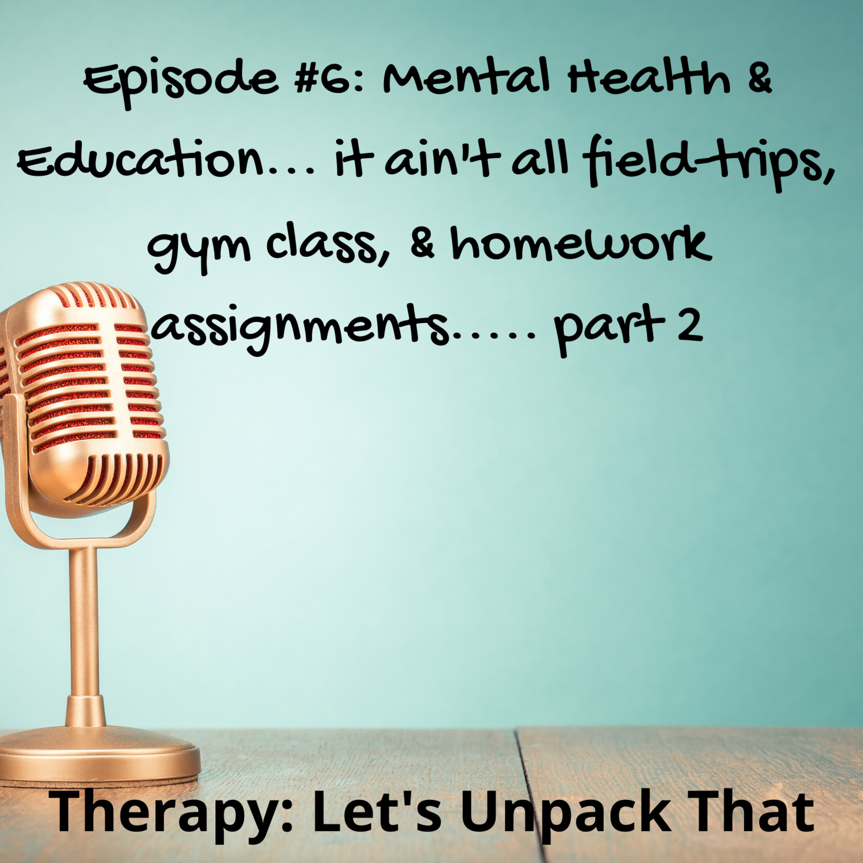 Mental Health & Education... it ain't all field-trips, gym class, and homework assignments episode artwork