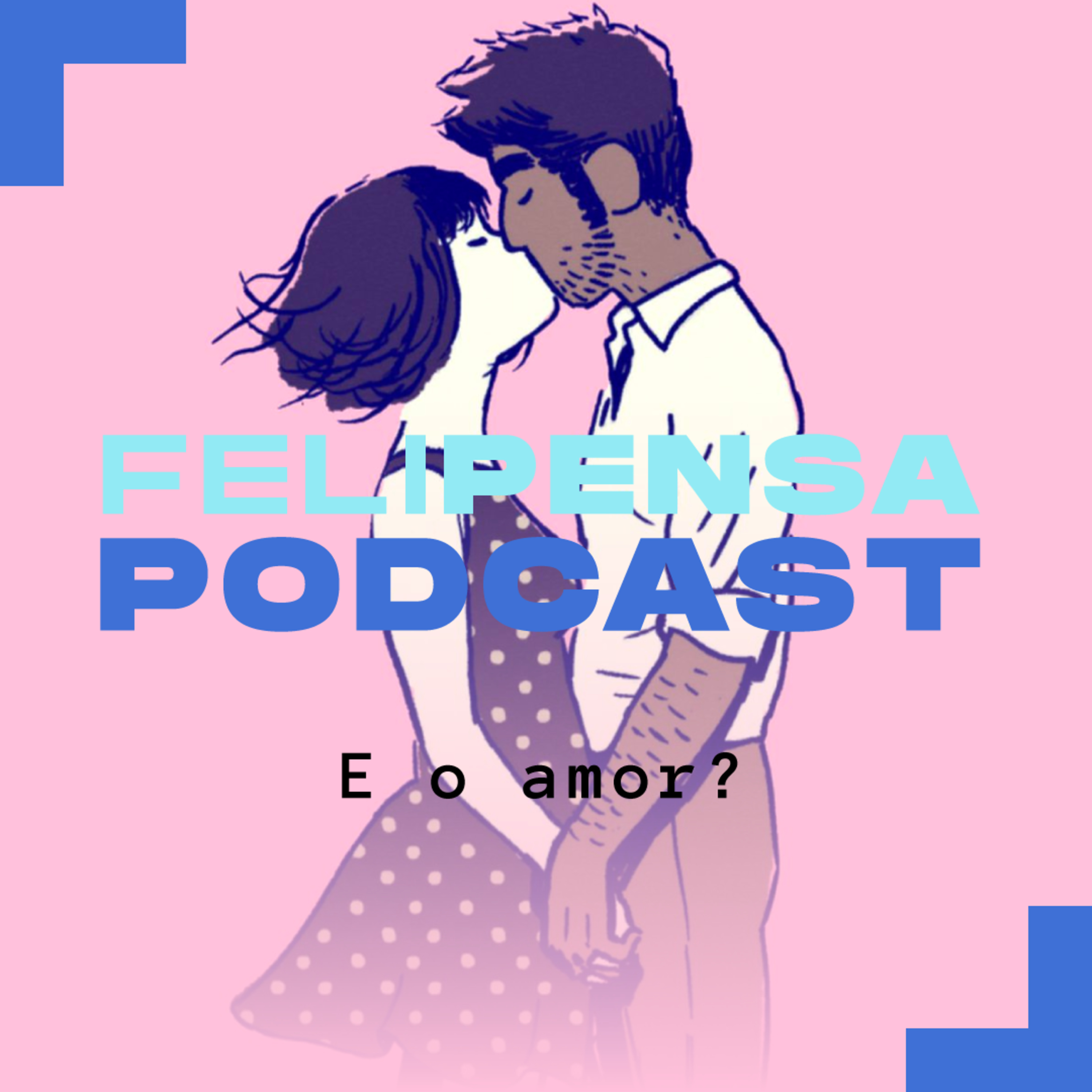 FELIPENSA #03 | E o Amor? episode artwork