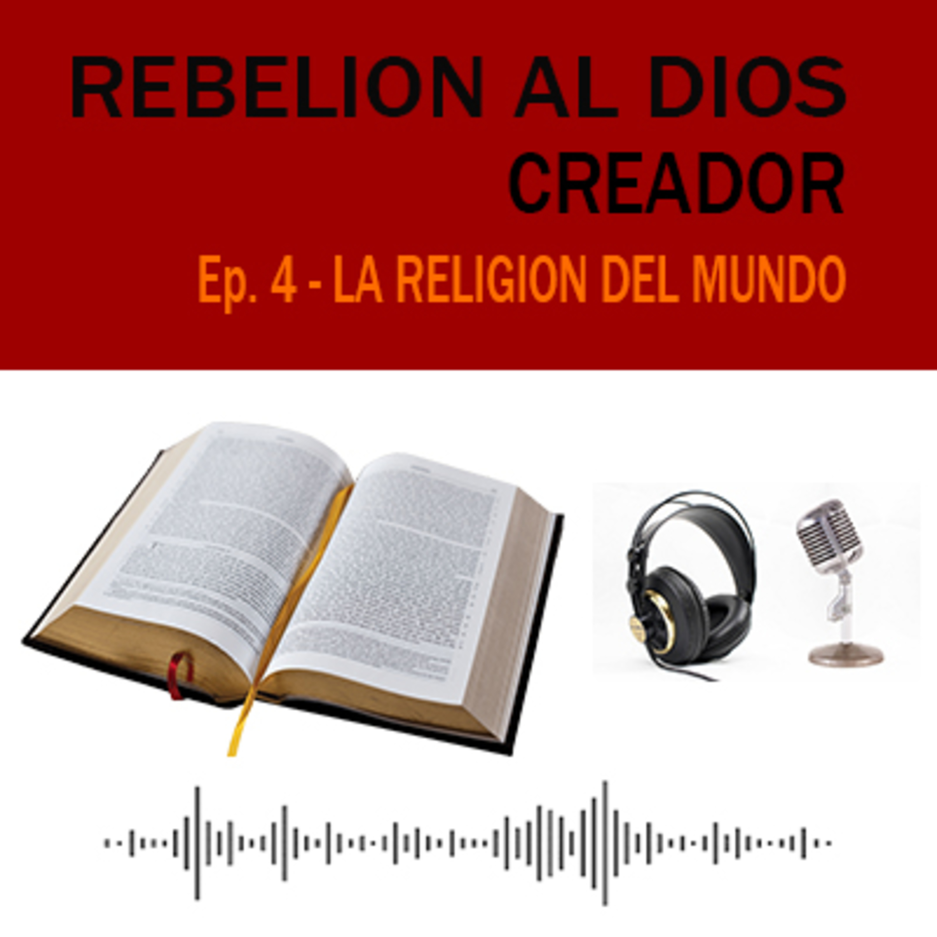 La religión del Mundo - Rebelión al Dios Creador Ep. 4 episode artwork