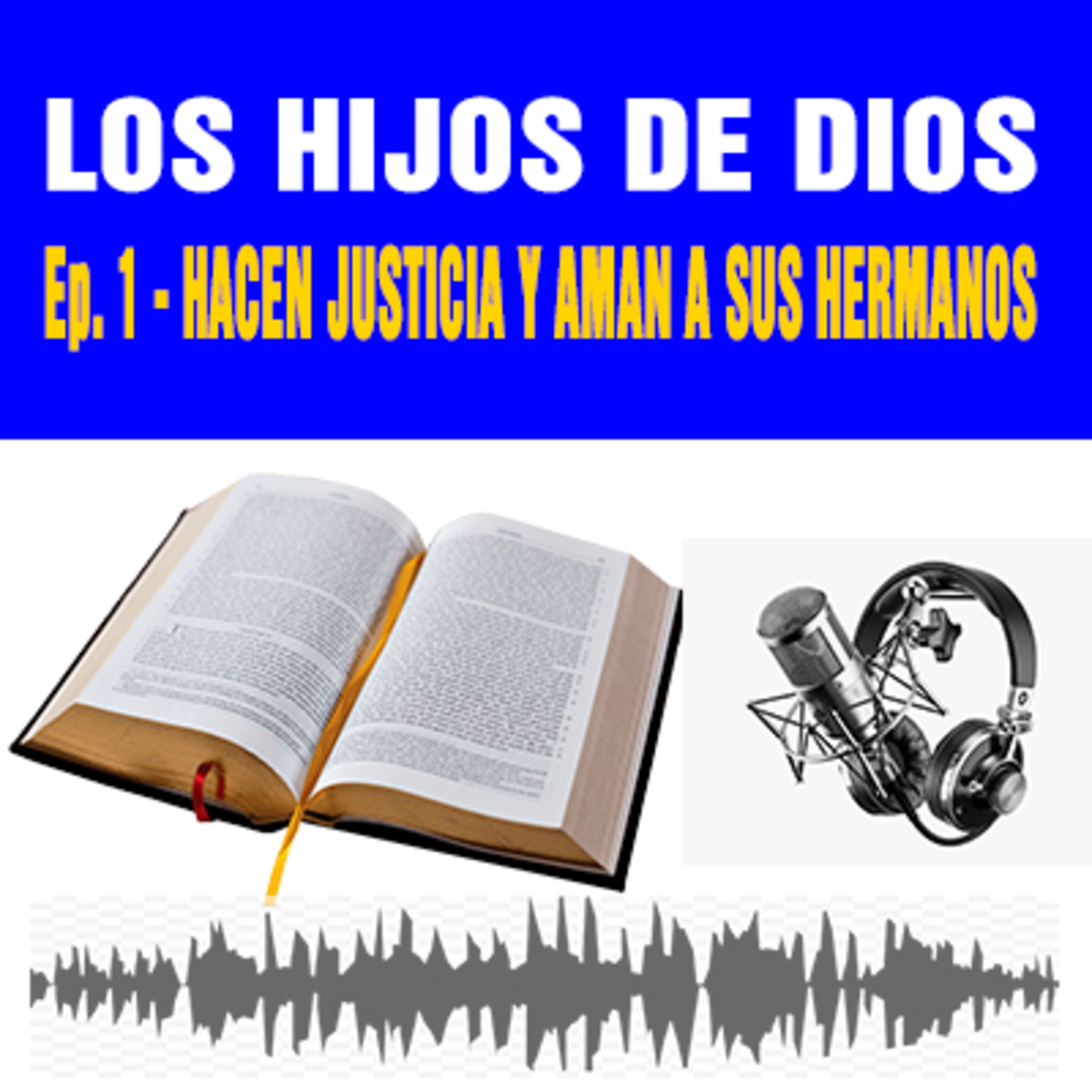 Los Hijos de Dios: Hacen Justicia y Aman a sus Hermanos Ep. 1 episode artwork