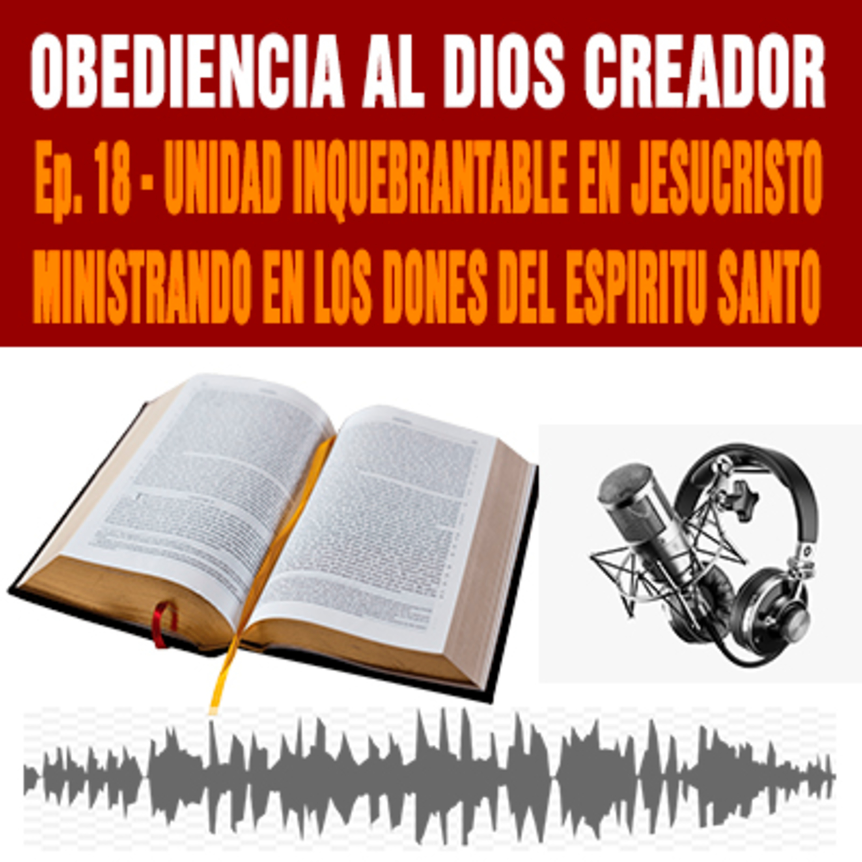 Unidad inquebrantable en Jesucristo, ministrando en los Dones del Espiritu - Ep. 18 episode artwork