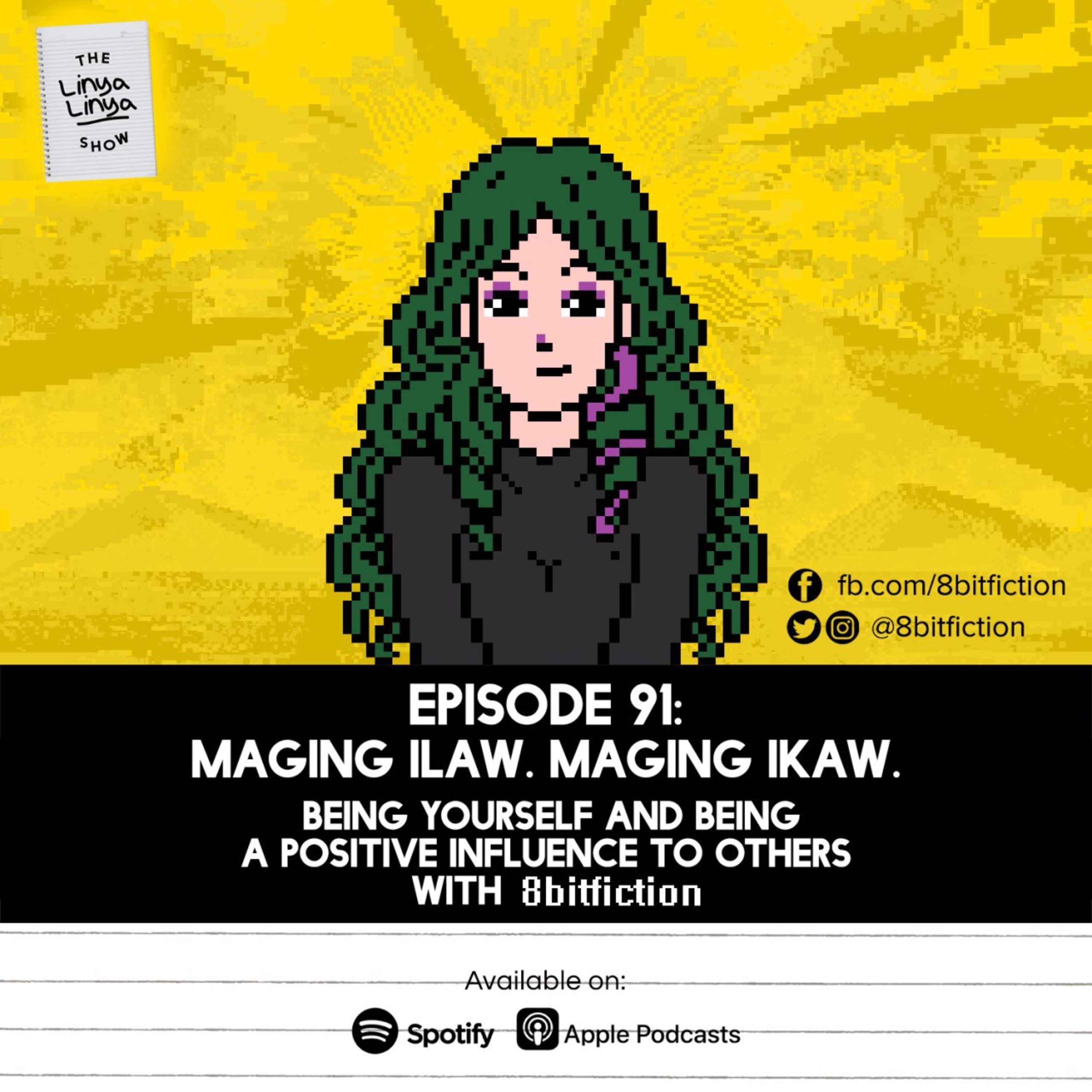 Episode 91: MAGING ILAW. MAGING IKAW. - Being Yourself and Being a Positive Influence to Others w/ 8BITFICTION