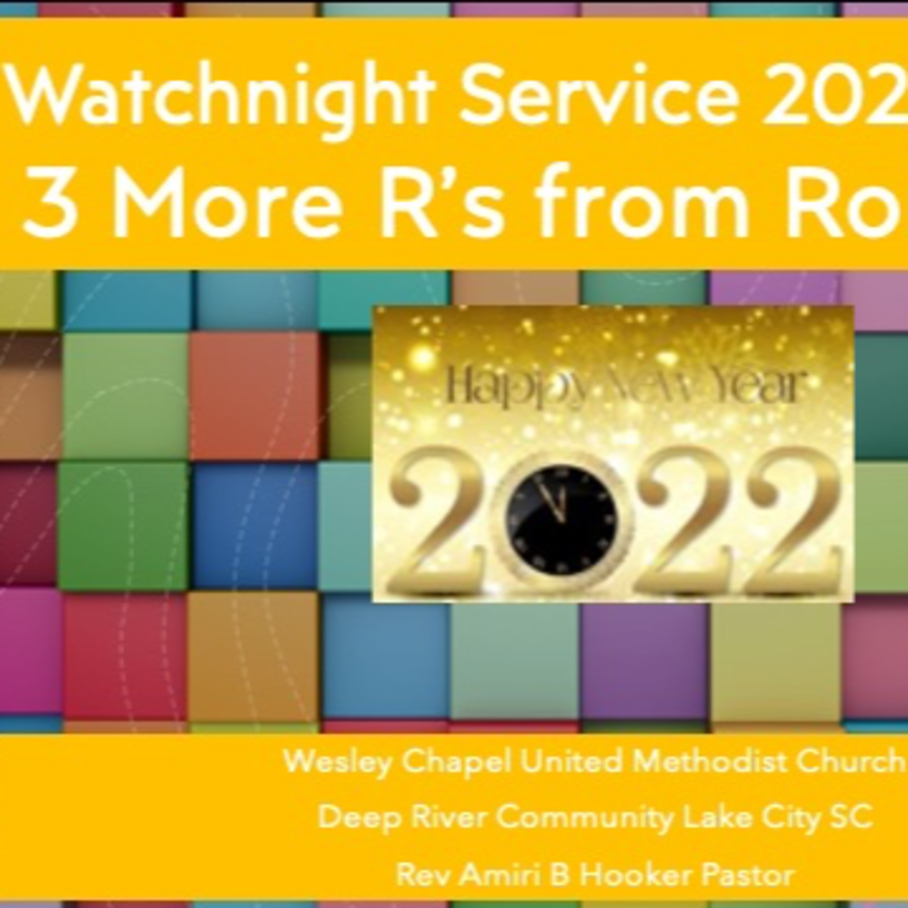 Wesley Chapel Watch night Worship Service Three more R’s from Romans for 2022 