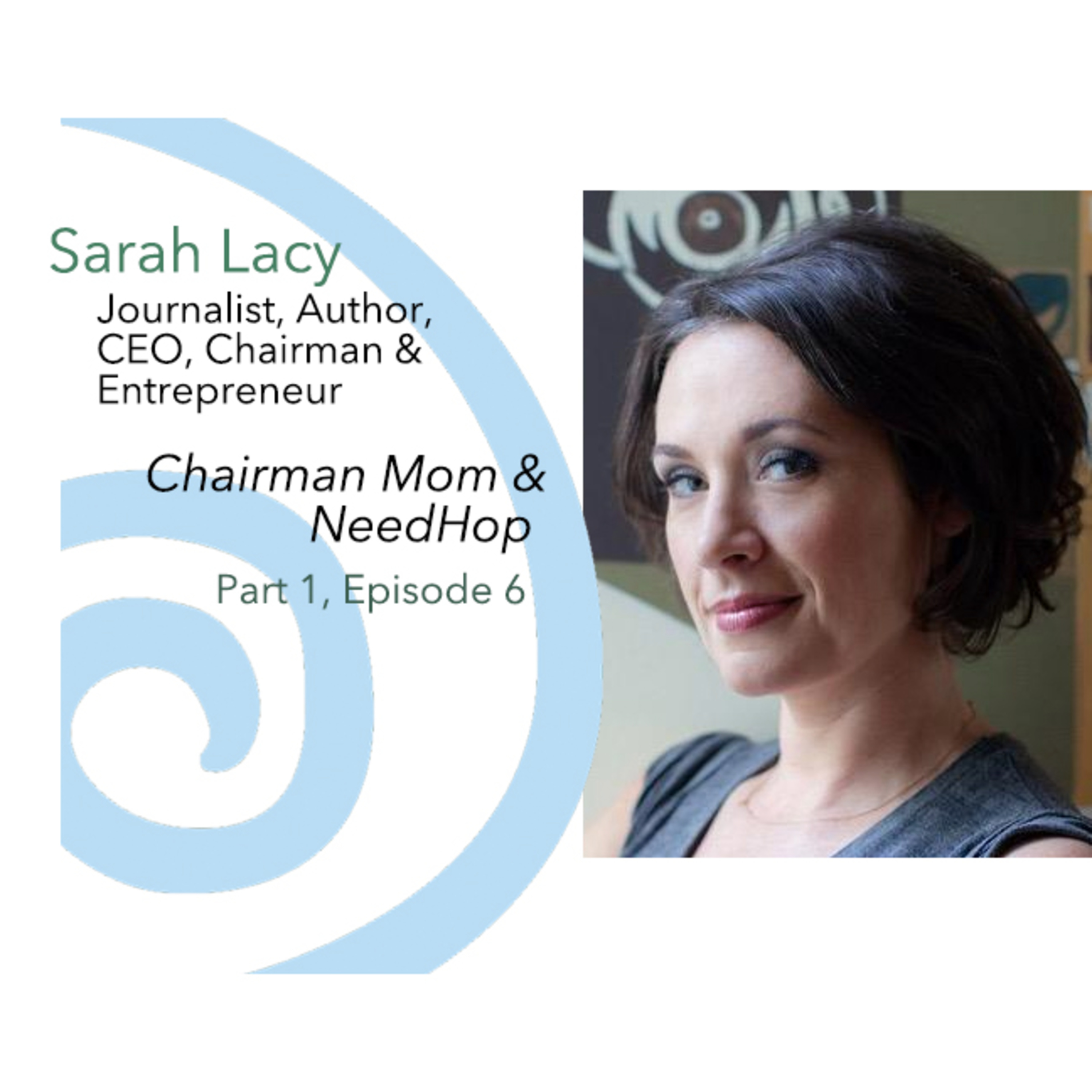 Sarah Lacy, CEO/Chairman of Chairman Mom & Founder/Chairman of NeedHop