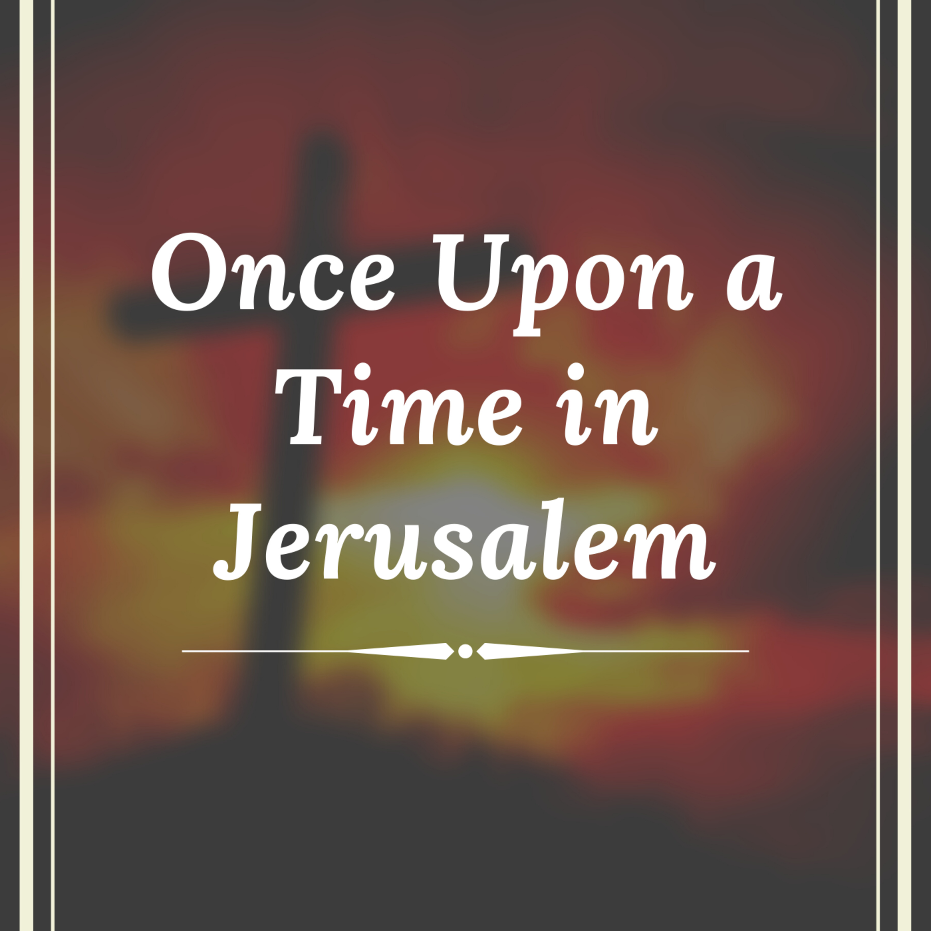 Easter Message: Once Upon a Time in Jerusalem (Jovan Payes) episode artwork