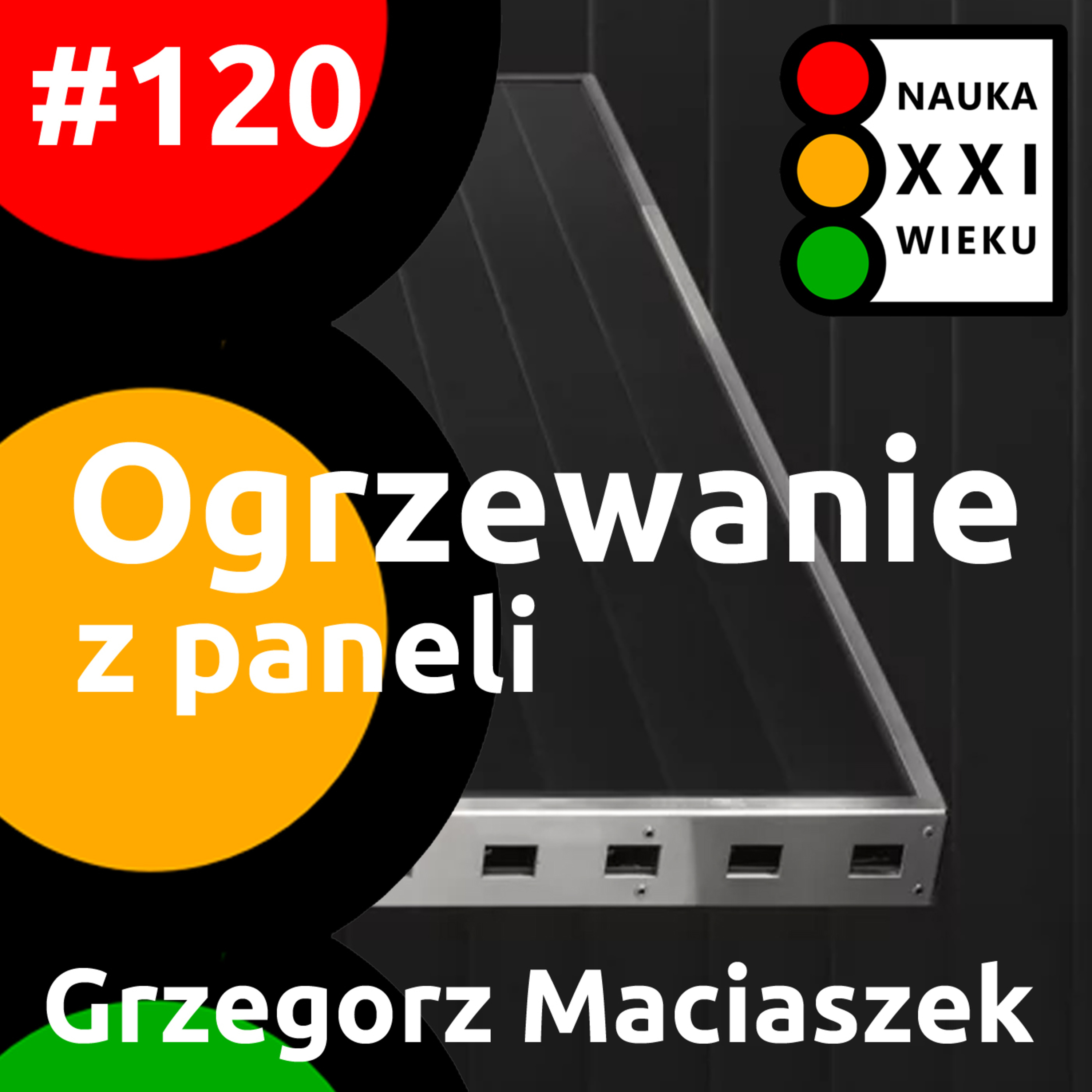 Tytuł odcinka: #120 - Ogrzewanie z paneli. Grzegorz Maciaszek