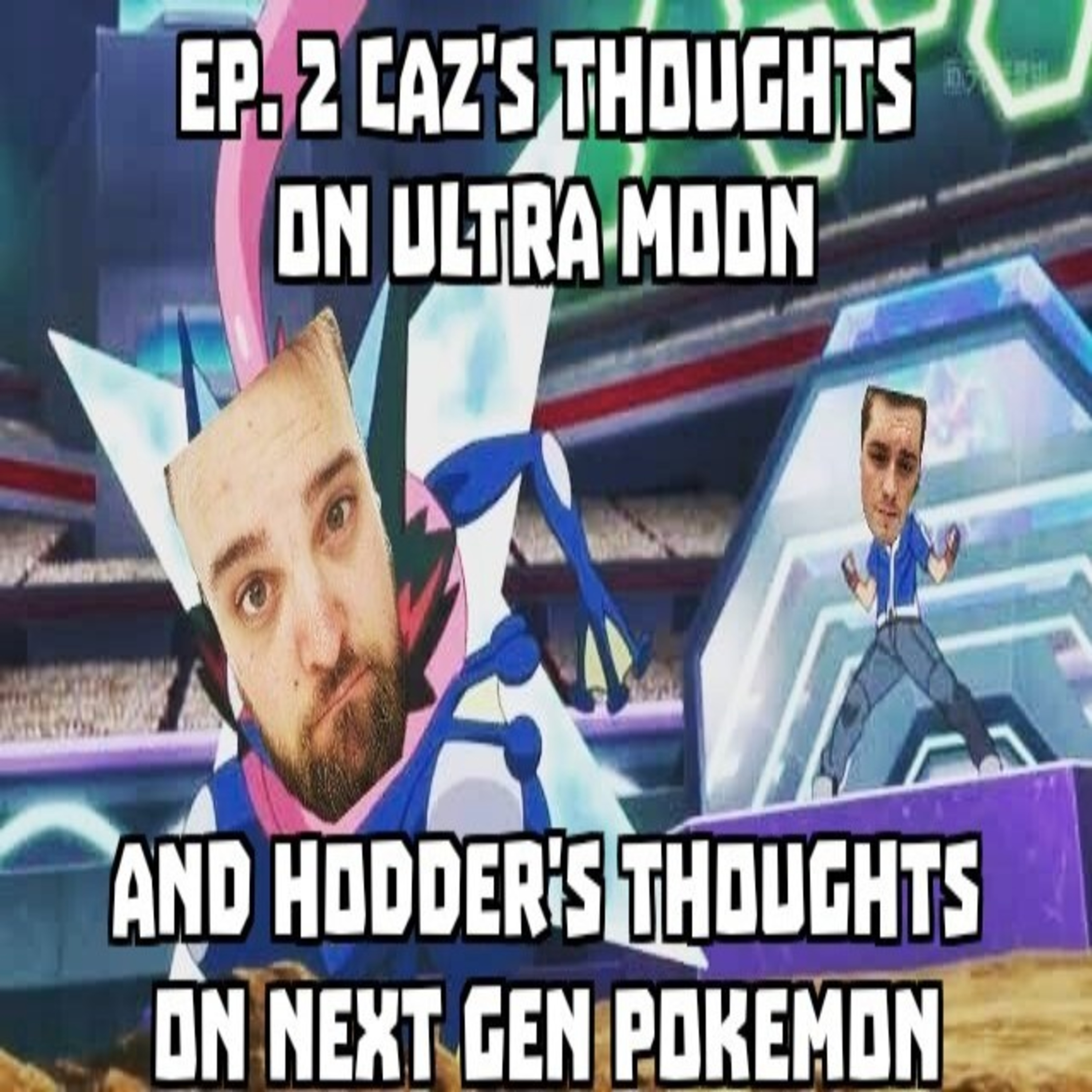 Ep. 2 Caz's Thoughts on Ultra Moon and Hodder's Thoughts on Next Gen Pokemon episode artwork