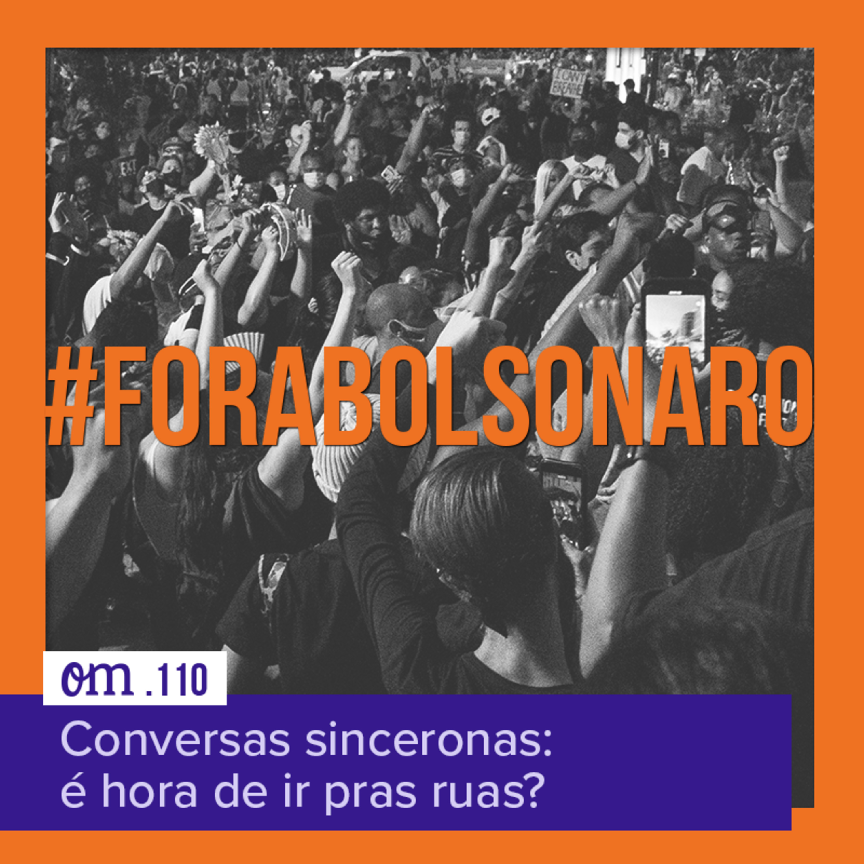 #110 - Conversas sinceronas: é hora de ir pras ruas?