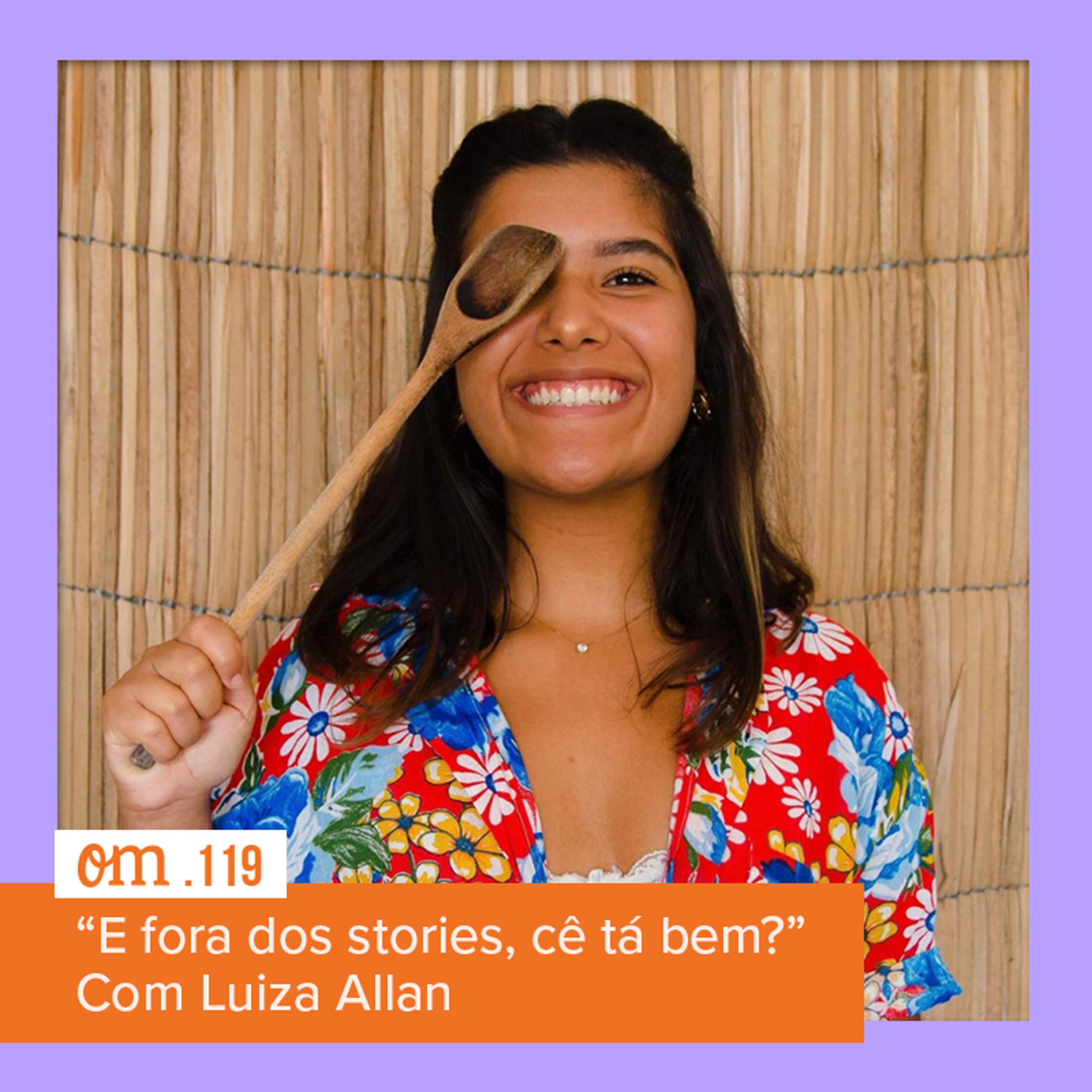 #119 - E fora dos stories, cê tá bem?Com Luiza Allan