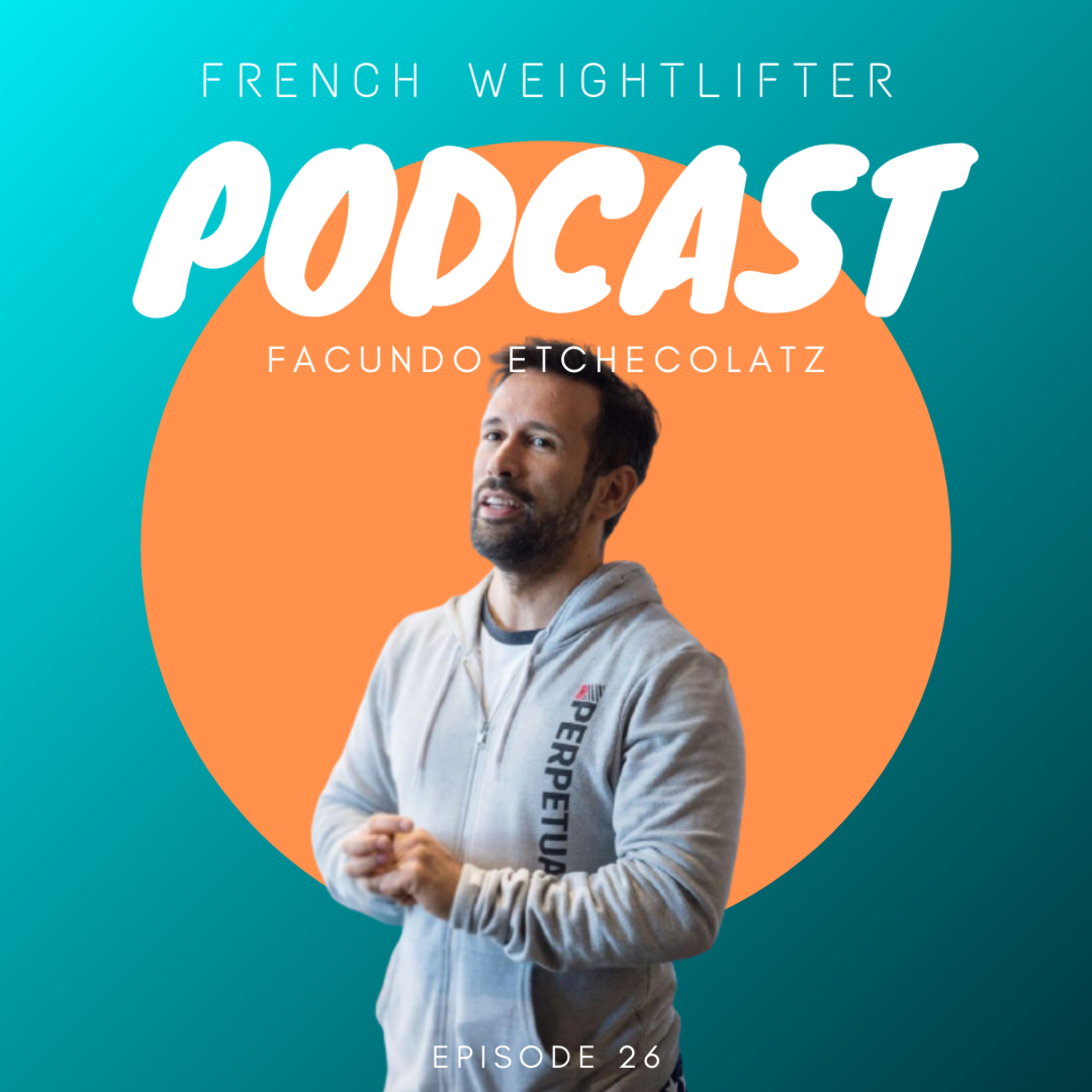 #26 - Facundo Etchecolatz (coach) - French weightlifter episode artwork