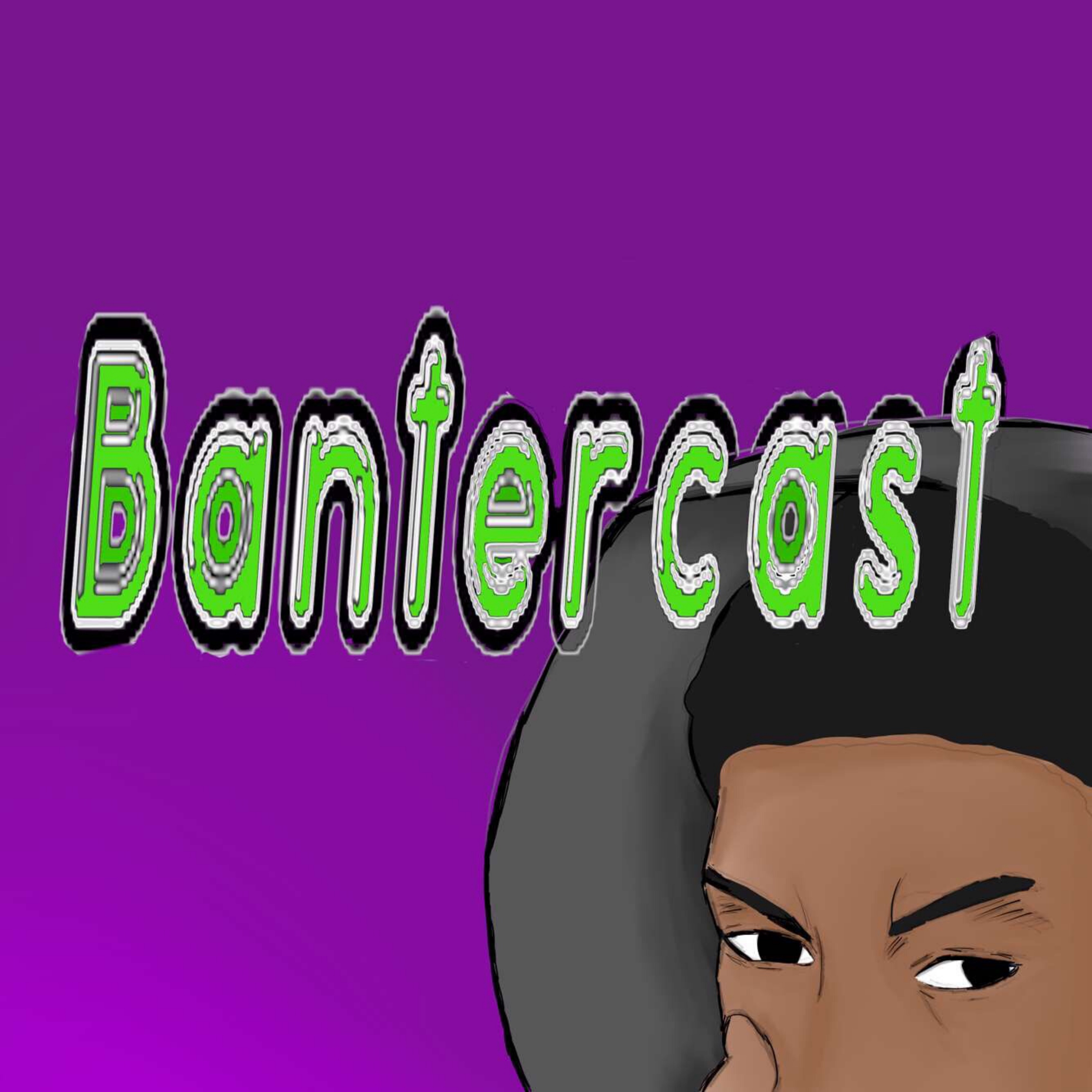 Bantercast