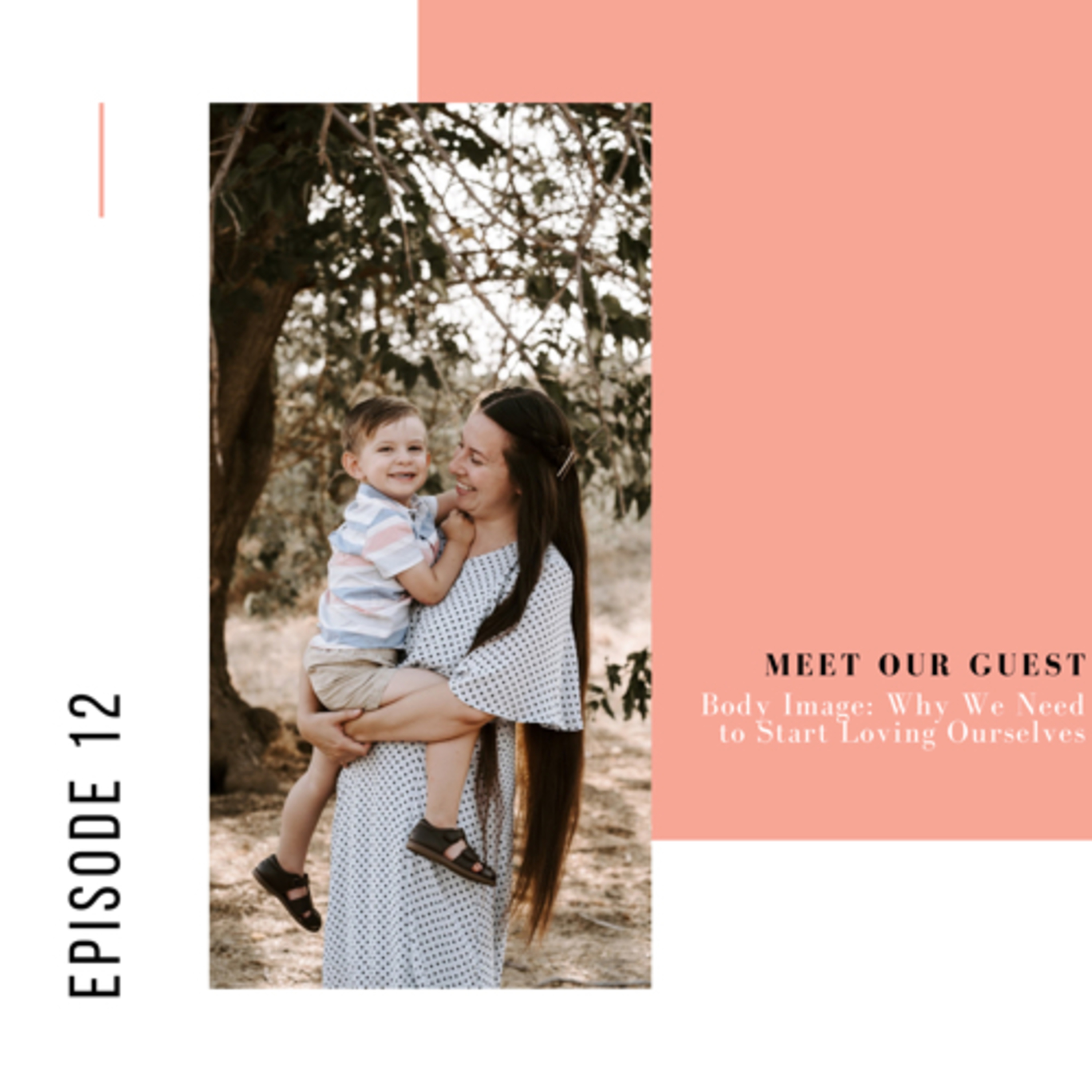 Episode 12: Body Image: Why We Need to Start Loving Ourselves