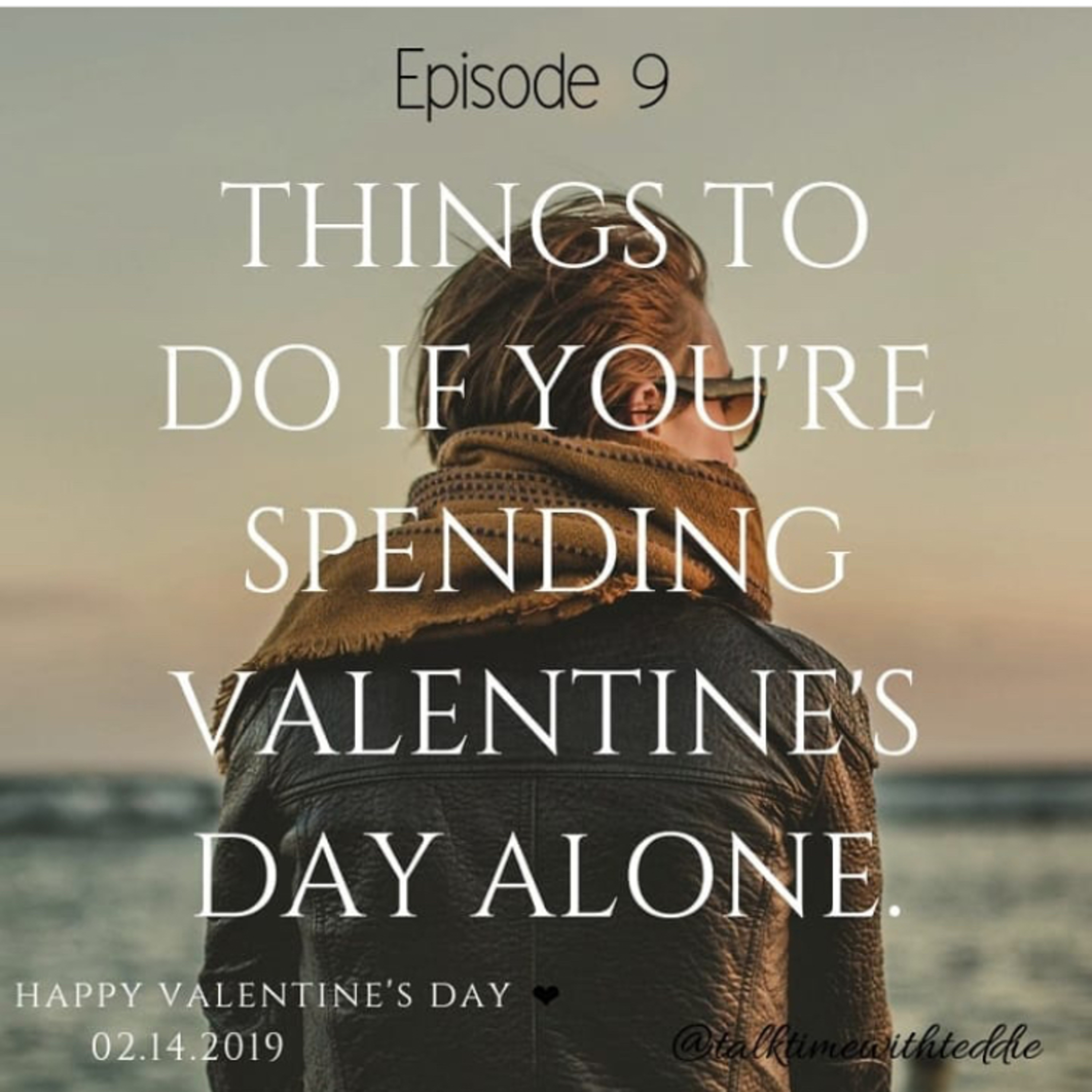 THINGS TO DO IF YOU'RE SPENDING VALENTINE'S DAY ALONE.