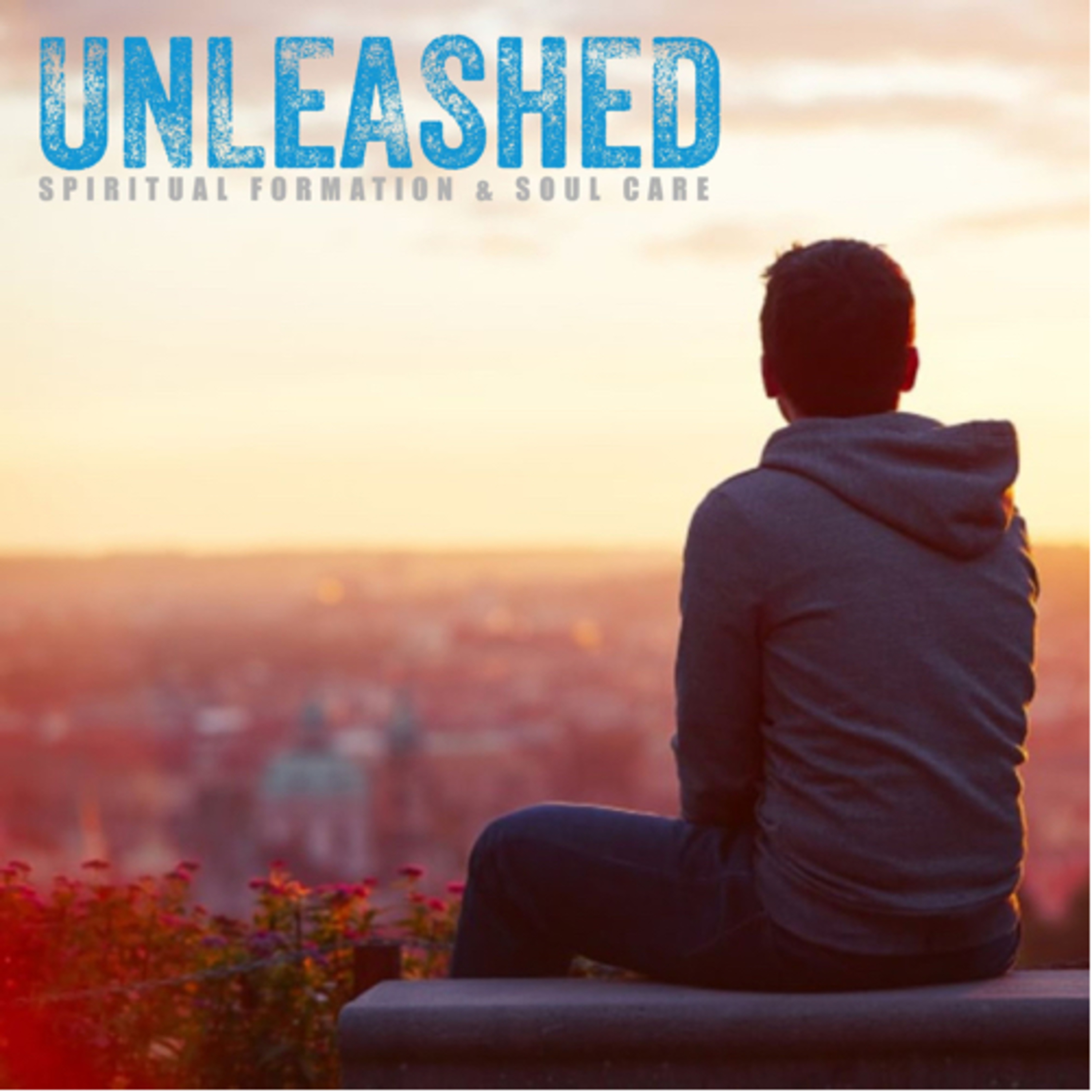 UNLEASHED: Spiritual Formation & Soul Care