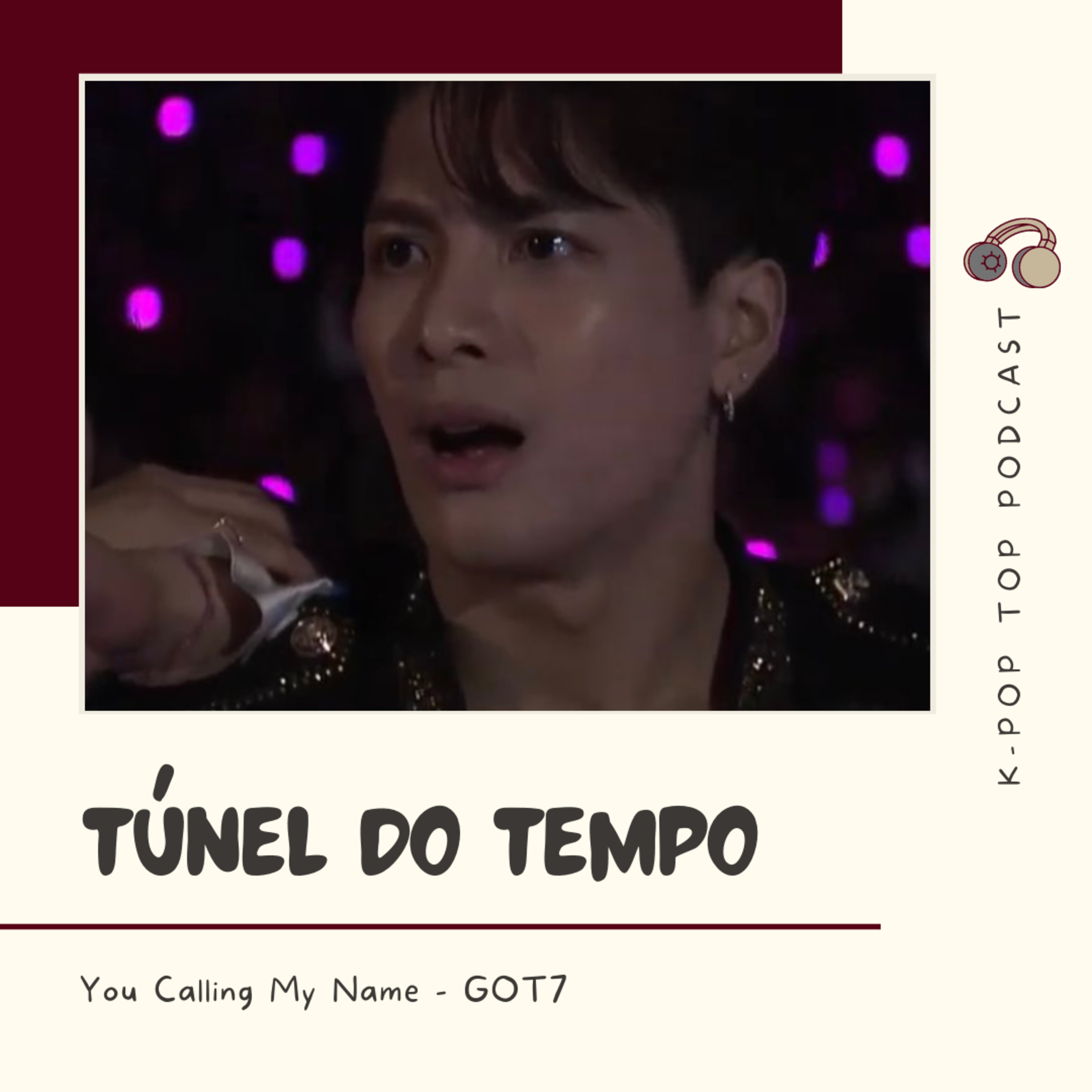 Túnel do tempo #01: GOT7 - You Calling My Name