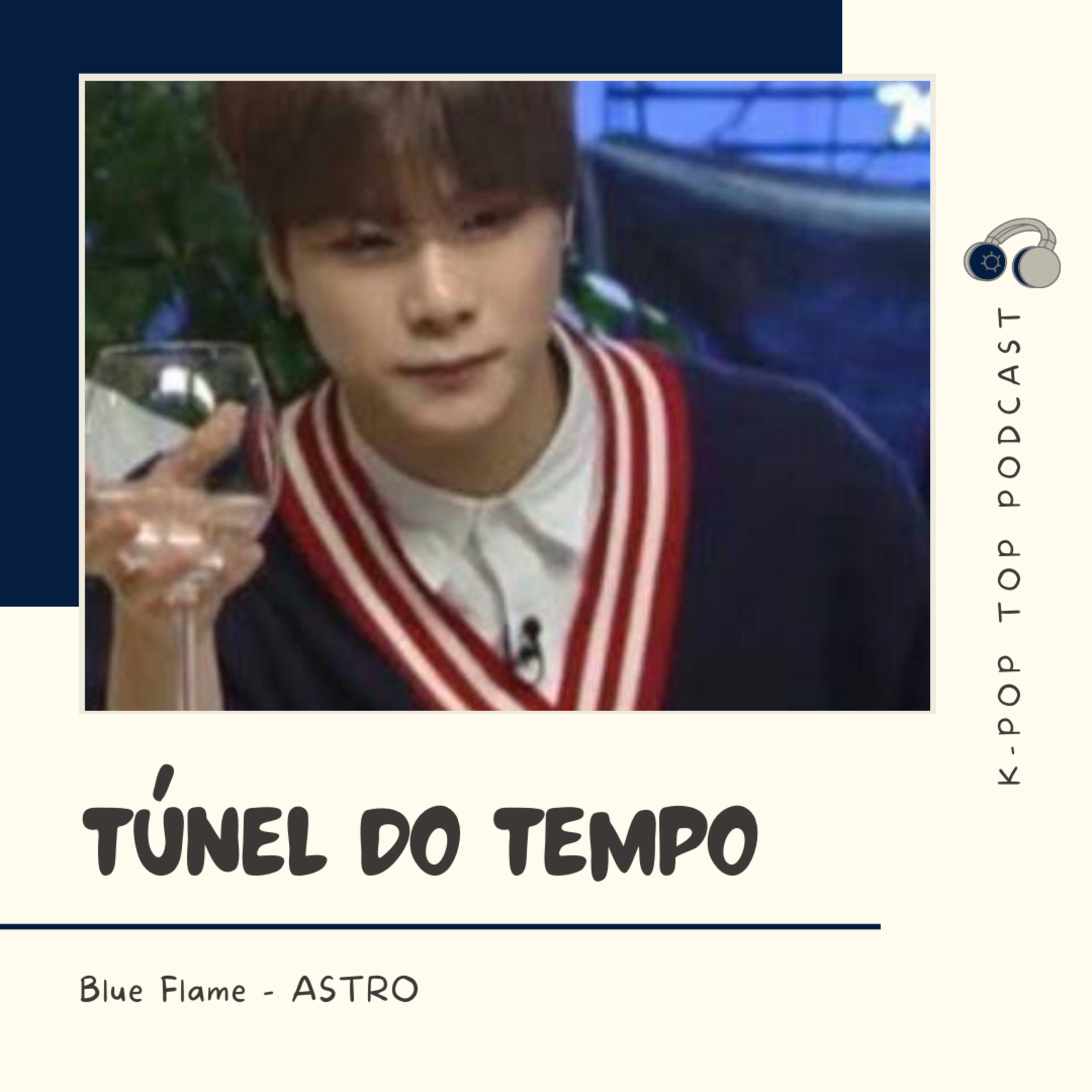 Túnel do tempo #03: ASTRO - Blue Flame