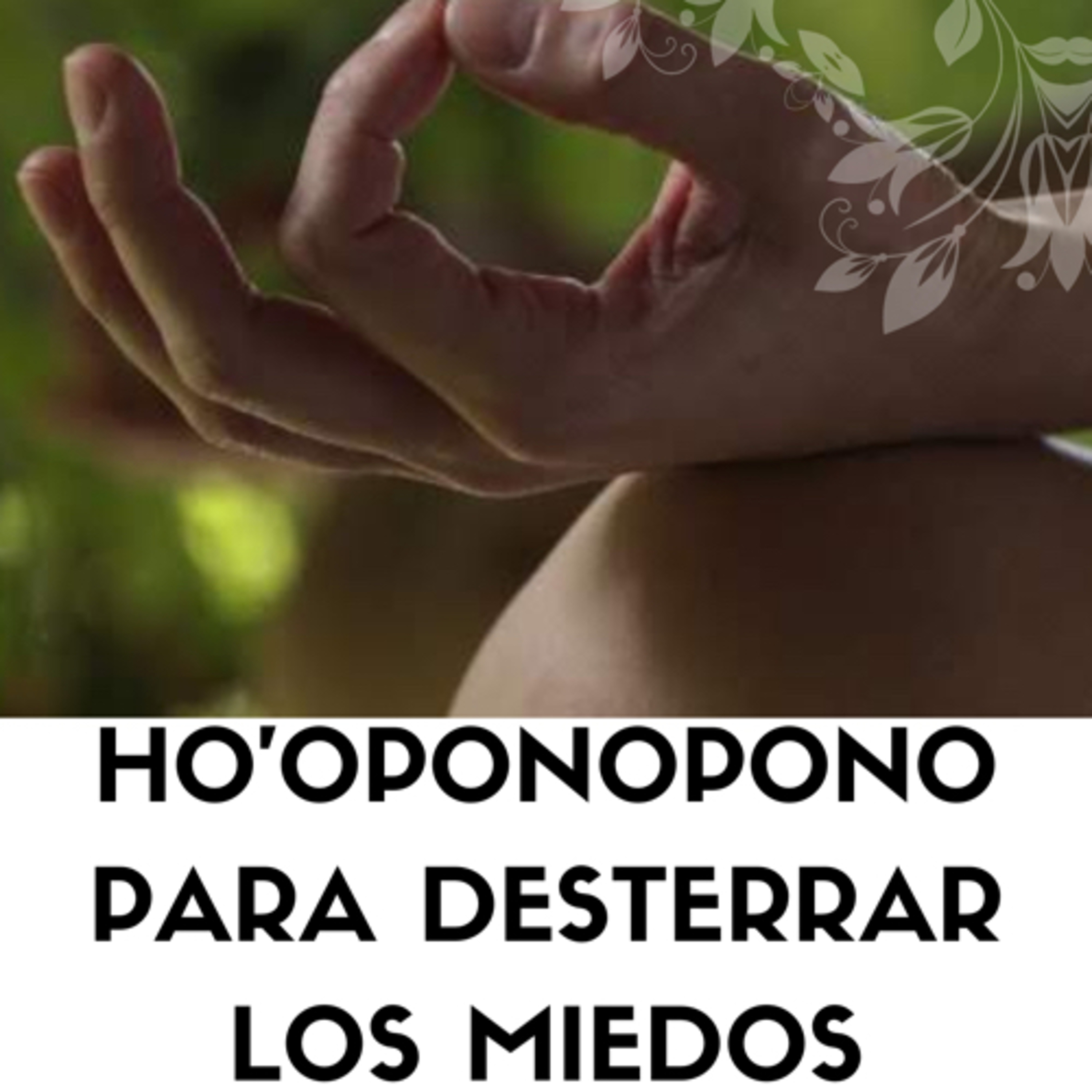 Hoʻoponopono Para Desterrar los Miedos