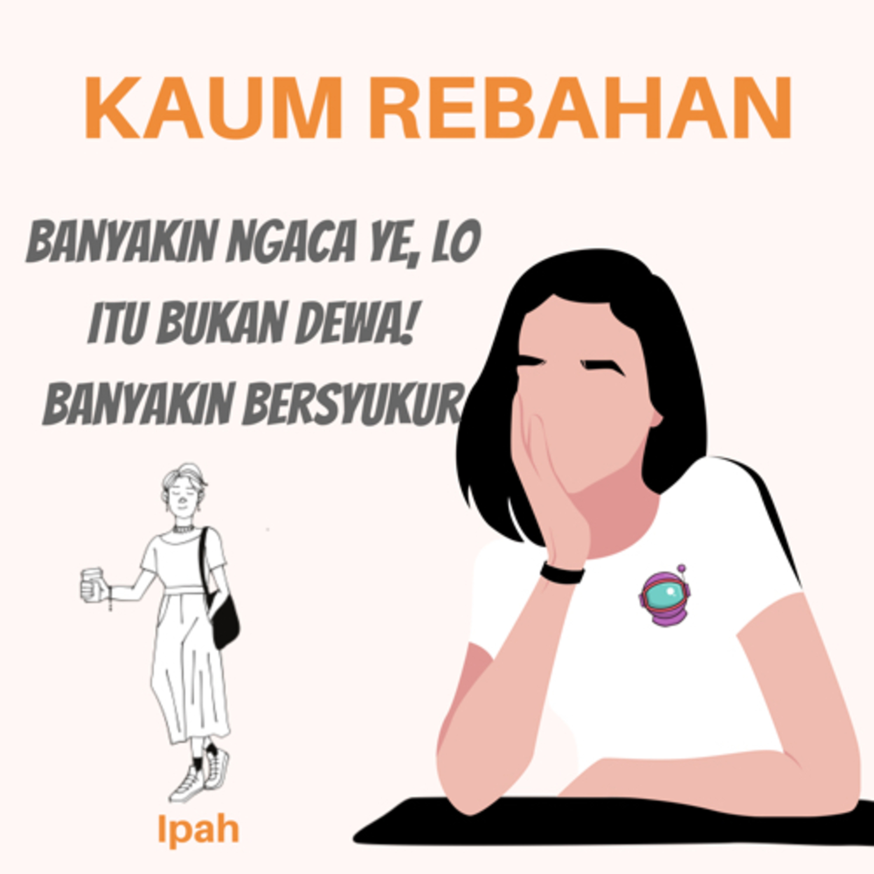 BANYAKIN NGACA YE, LO ITU BUKAN DEWA! BANYAKIN BERSYUKUR episode artwork