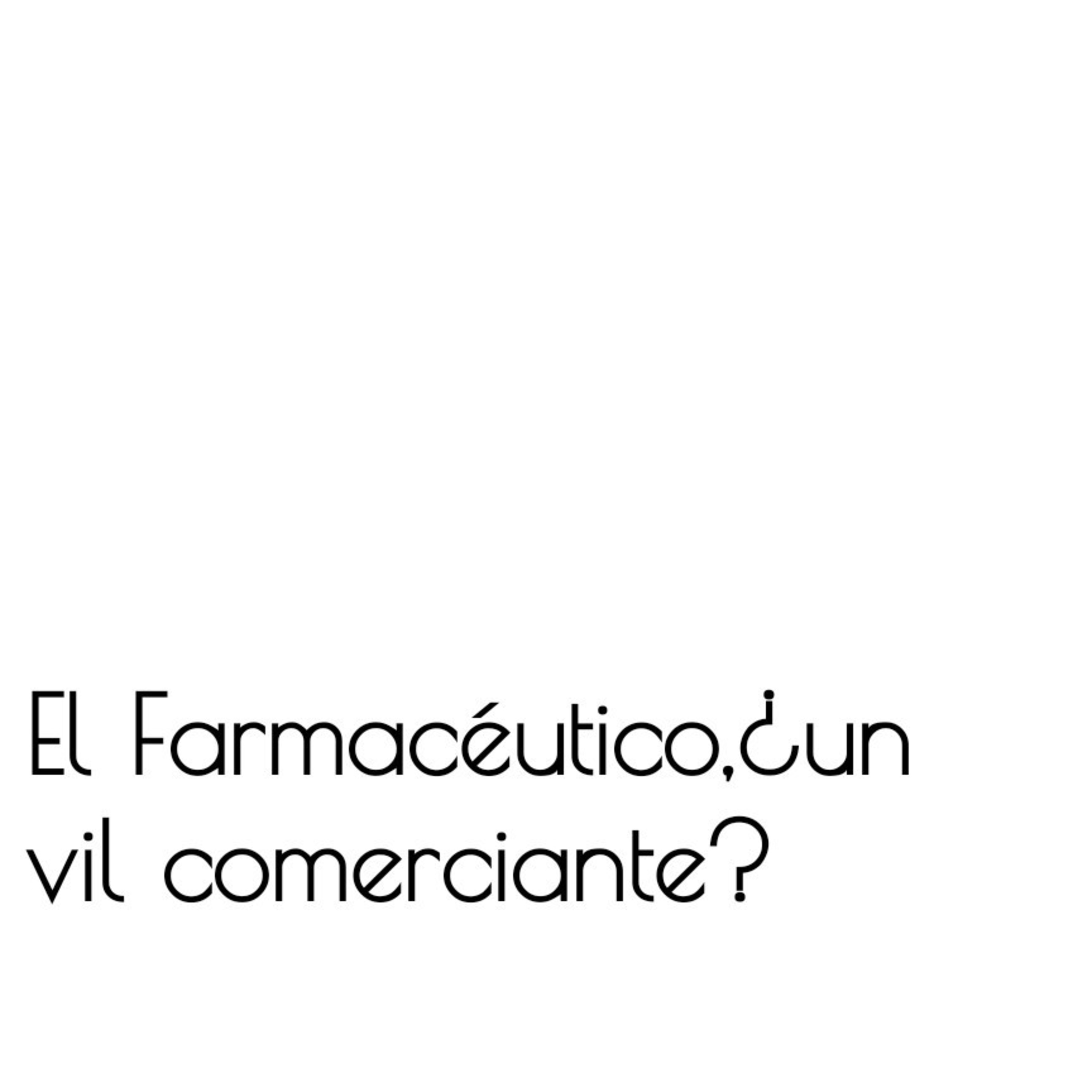 El Farmacéutico, ¿un vil comerciante? El Farmacéutico, ¿un vil comerciante?