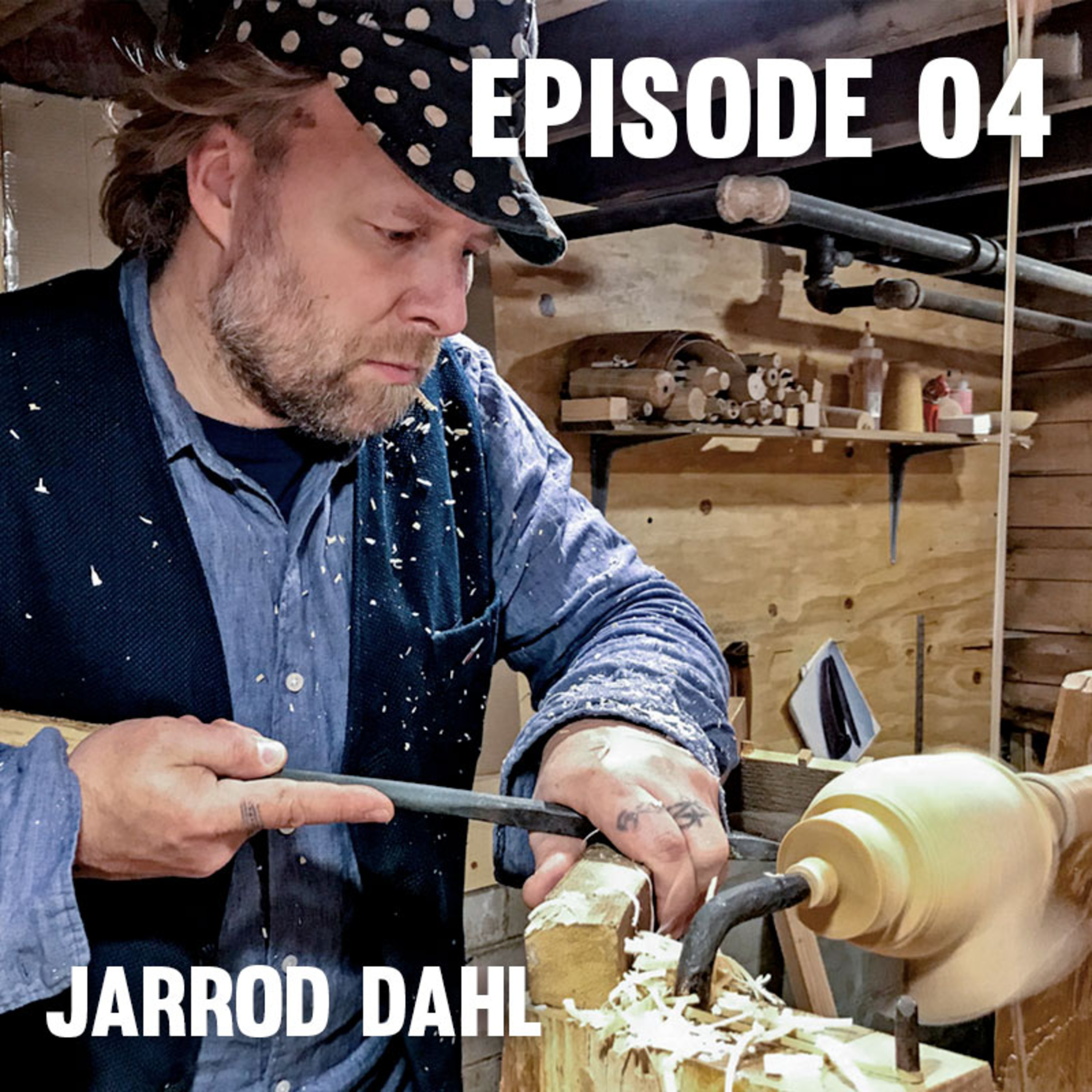 Episode 04 —Jarrod Dahl