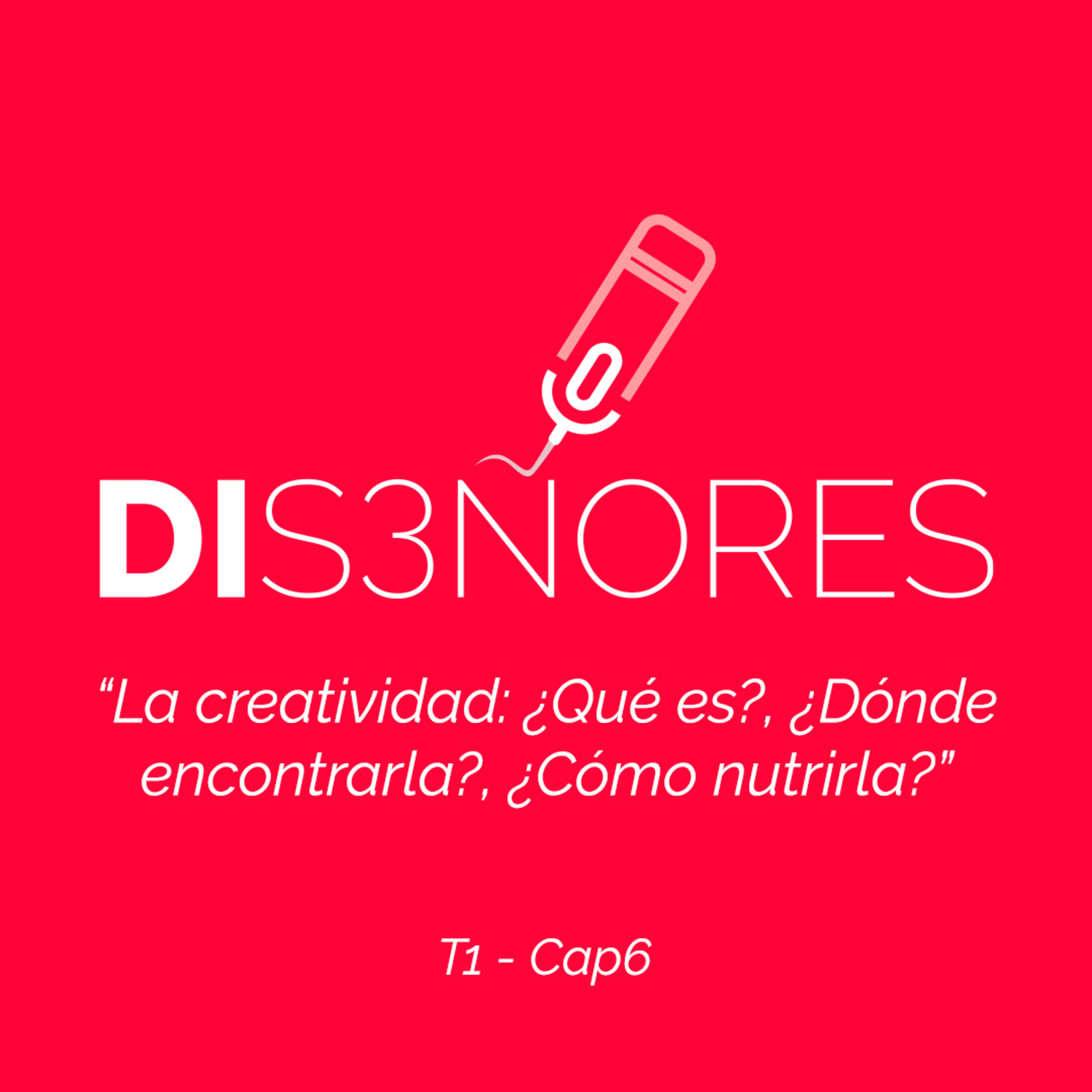 Cap 6 - La Creatividad - ¿Qué es?, ¿Dónde encontrarla?, ¿Cómo nutrirla? - Diseñores