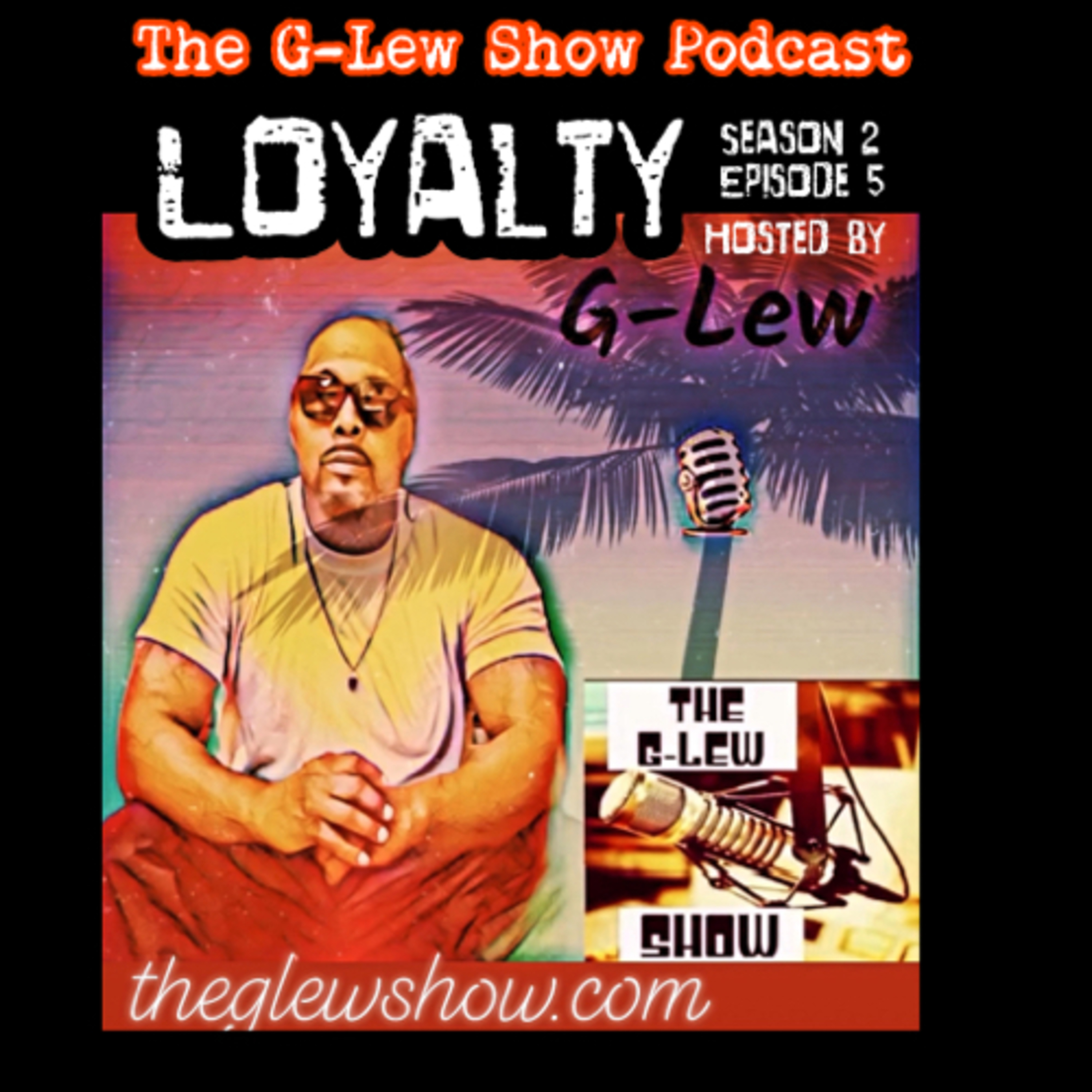 The Loyalty Episode Hosted by G-Lew