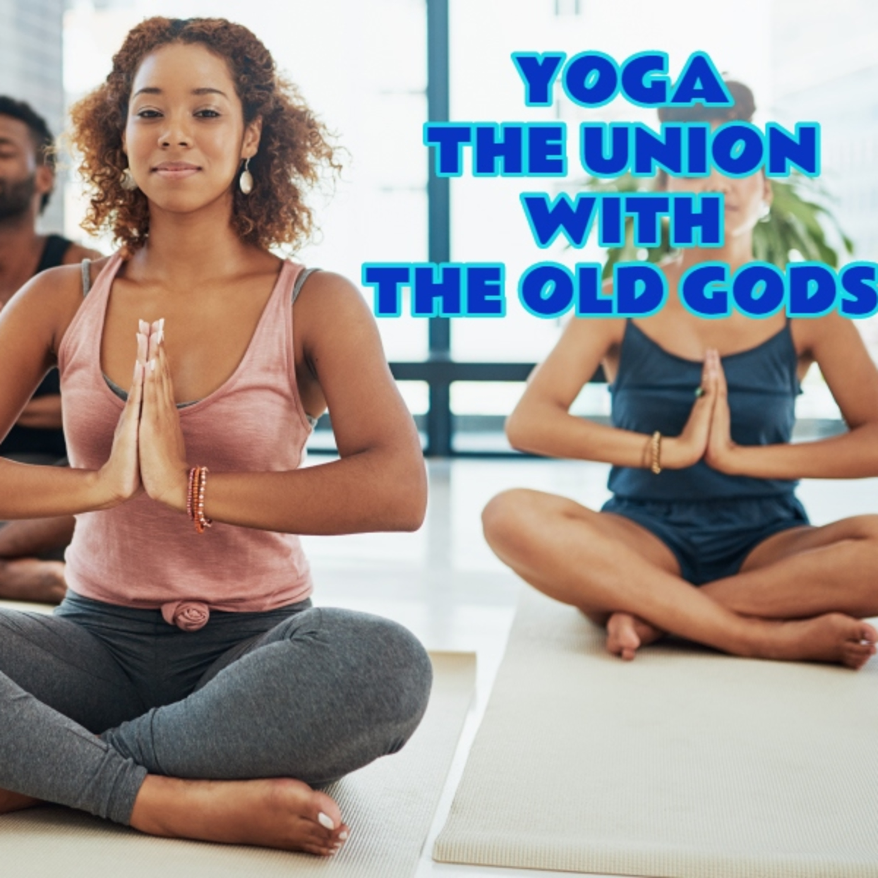 YOGA IS THE UNION OF MANKIND WITH THE OLD GODS  episode artwork