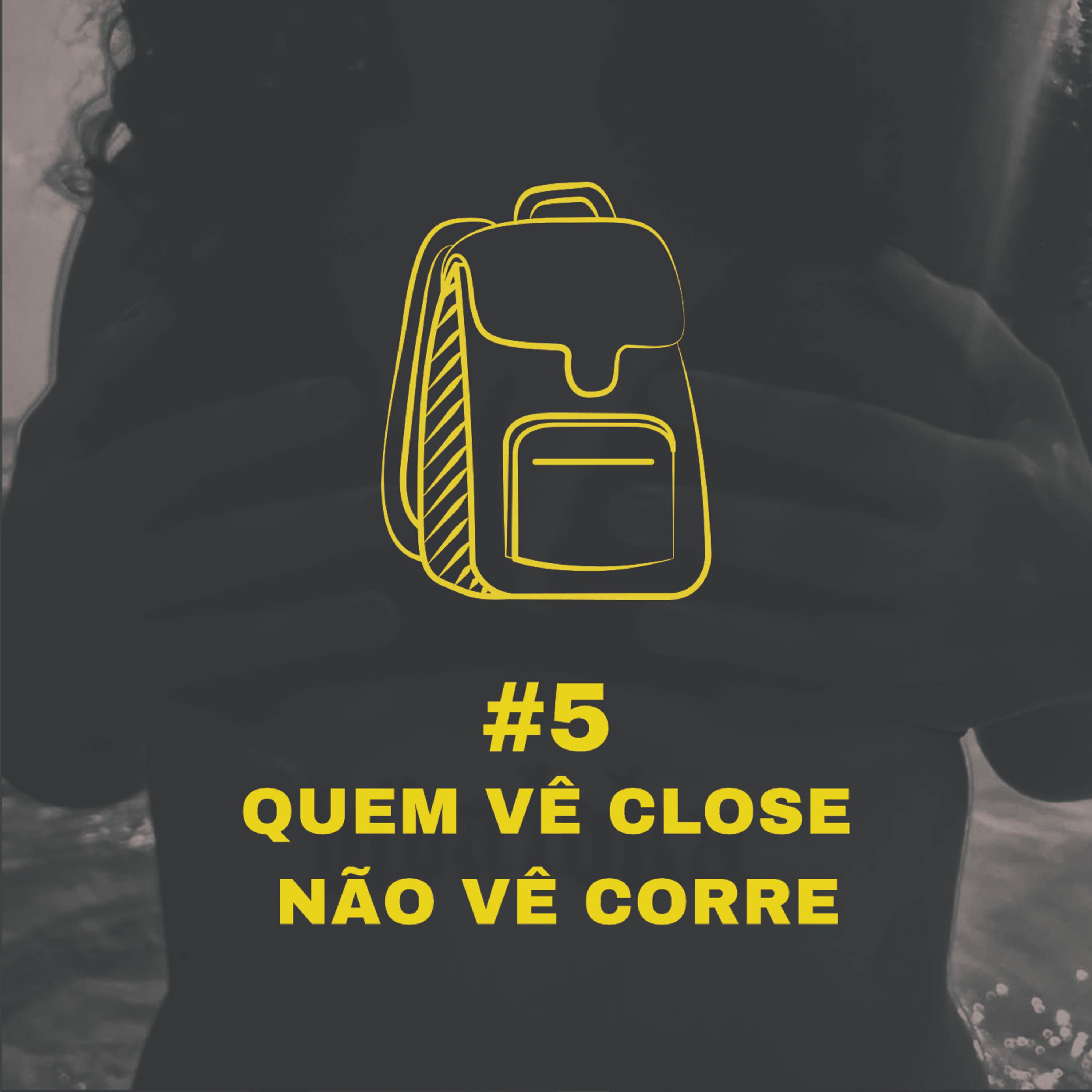 EP 5: QUEM VÊ CLOSE NÃO VÊ CORRE episode artwork