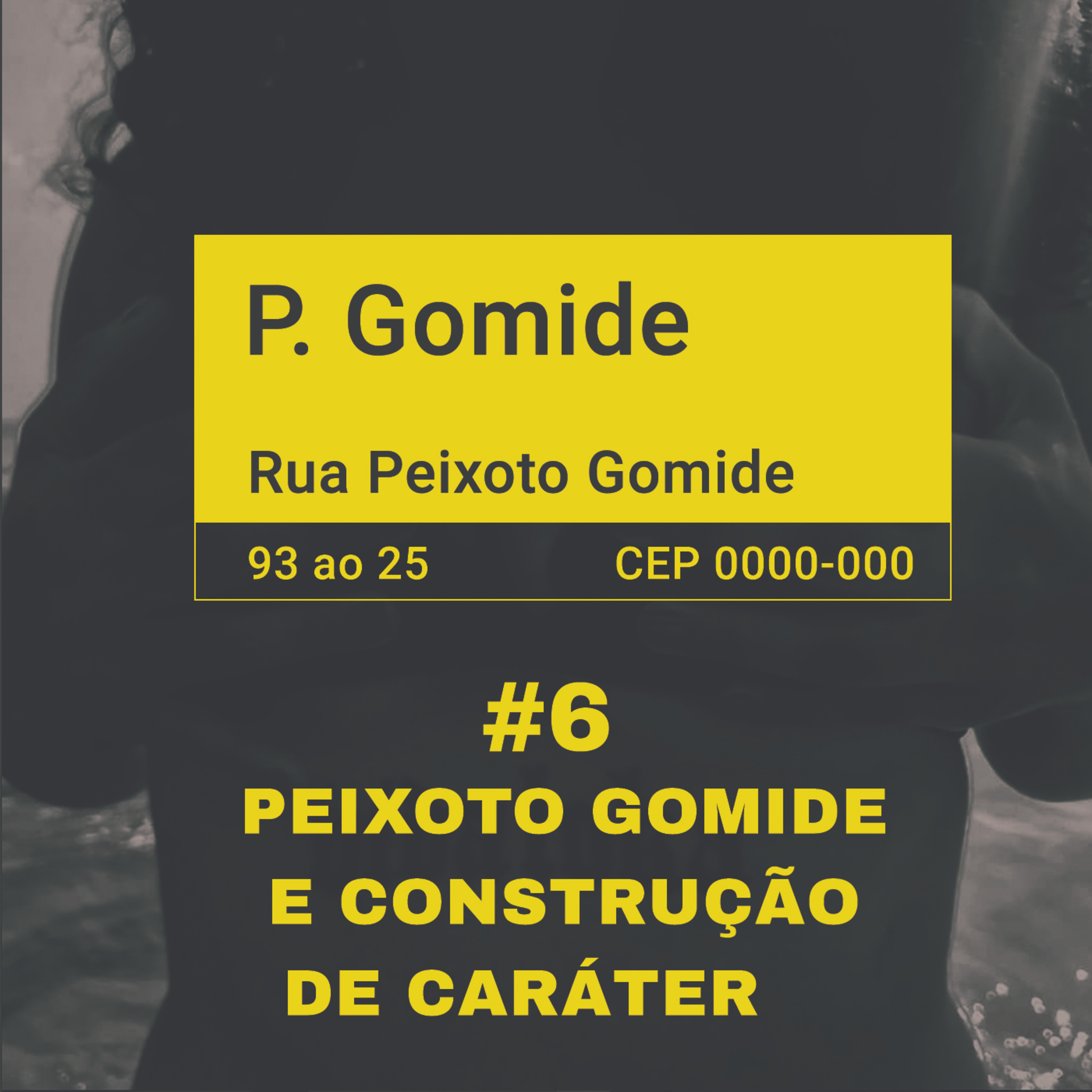 EP 6: PEIXOTO GOMIDE É CONSTRUÇÃO DE CARÁTER