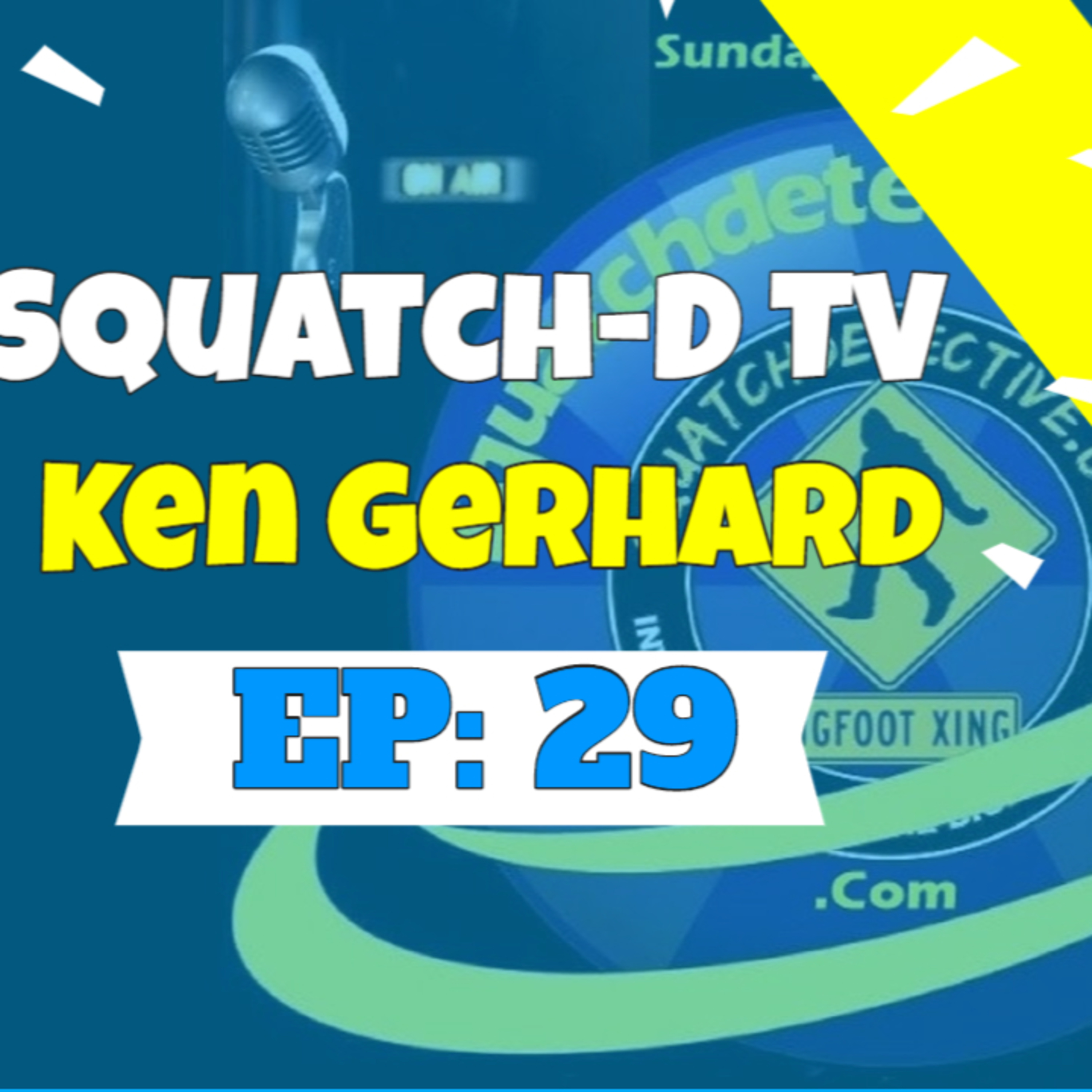 Squatch-D TV 5/10/20 Episode 29 w/ Ken Gerhard