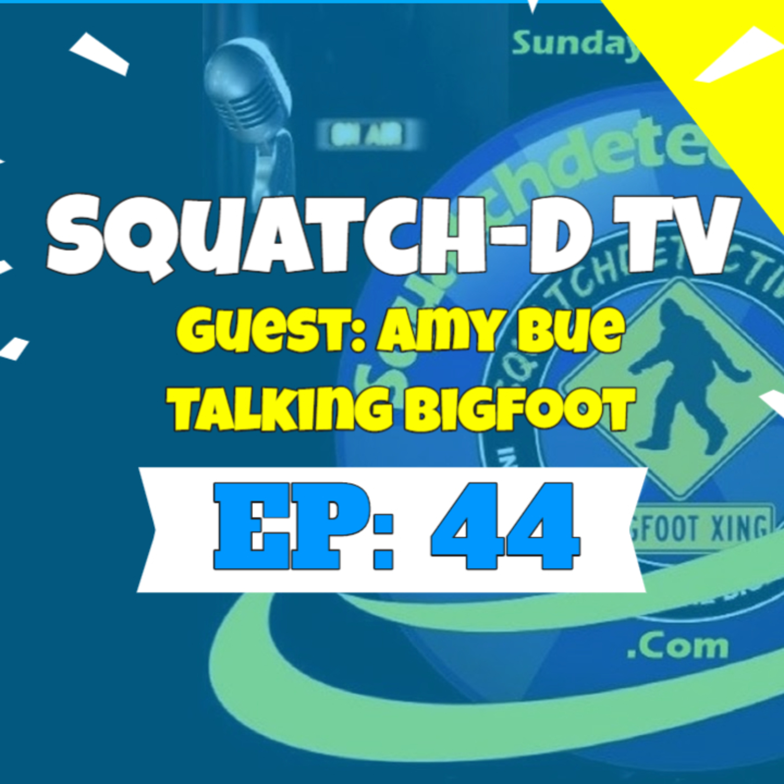 (Bigfoot Audio Podcast) Squatch-D TV ( 10/25/2020) Episode 44 with Guest Amy Bue