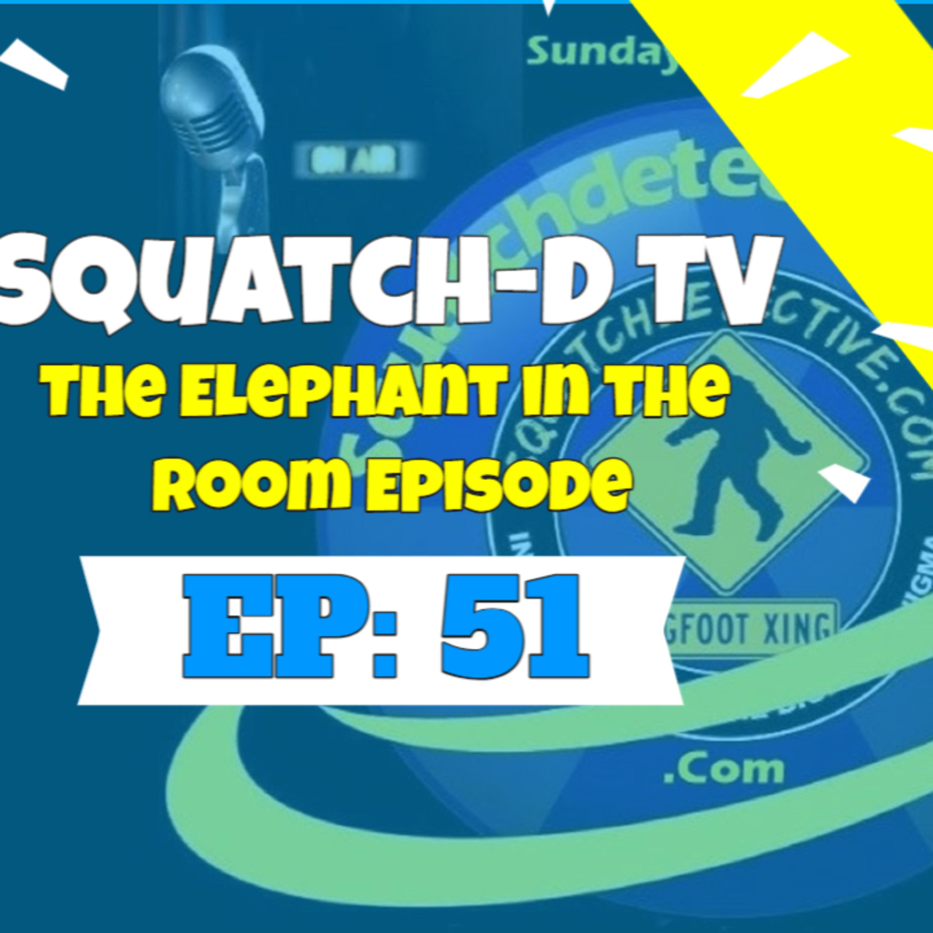 👉 (Bigfoot Podcast) Squatch-D TV Episode 51 (1/10/21) The Elephant in the Room Episode