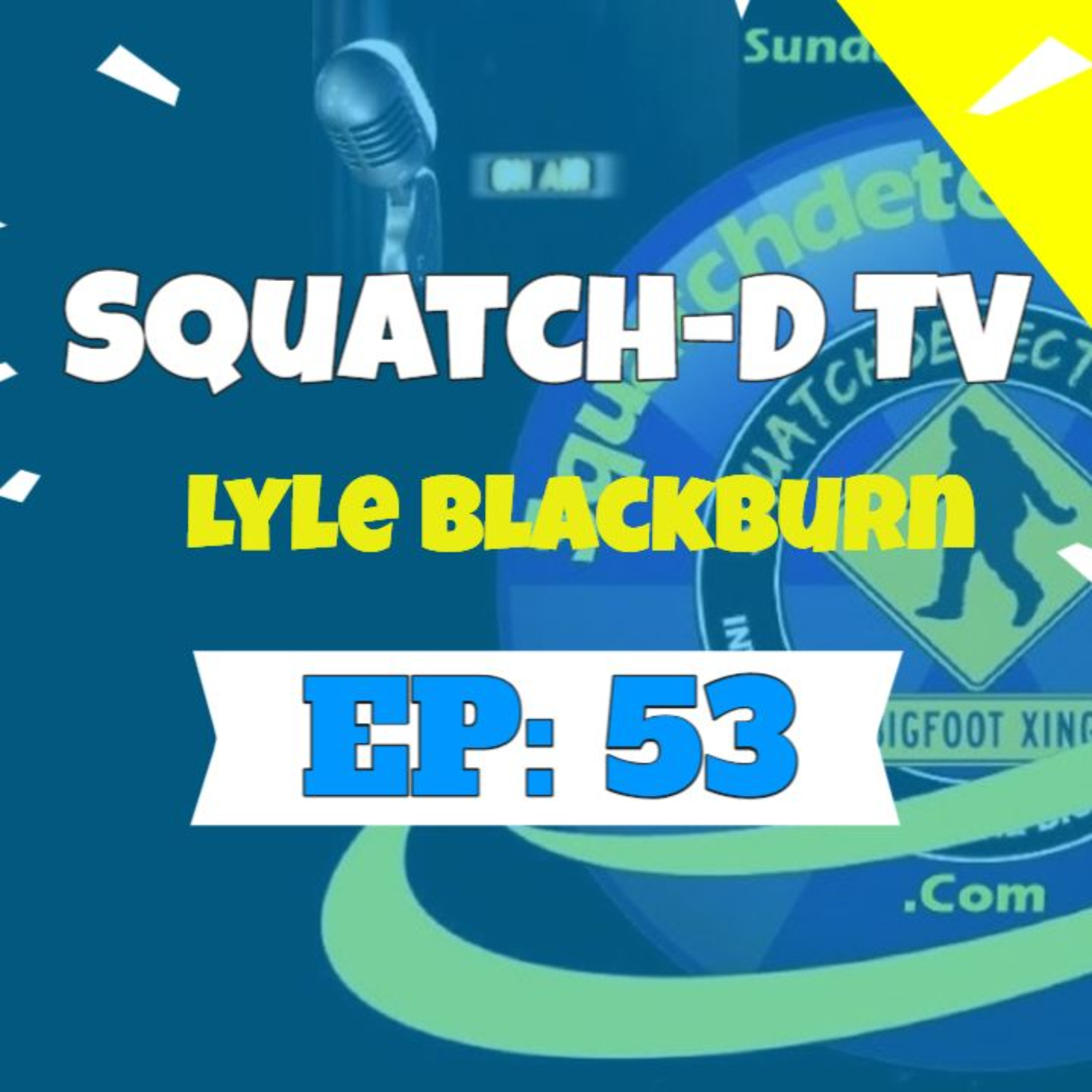 👉 (Bigfoot Podcast) Squatch- D TV Episode 53 (1/24/21) with guest Lyle Blackburn