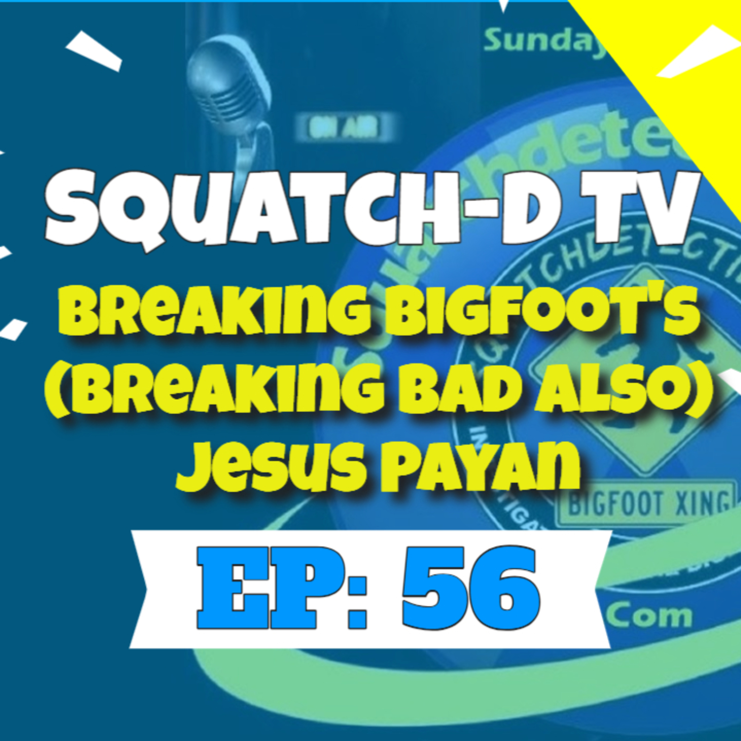 👉 (Bigfoot Podcast Video) Squatch-D TV Episode 56 Breaking Bigfoot's (Bad) Jesus Payan