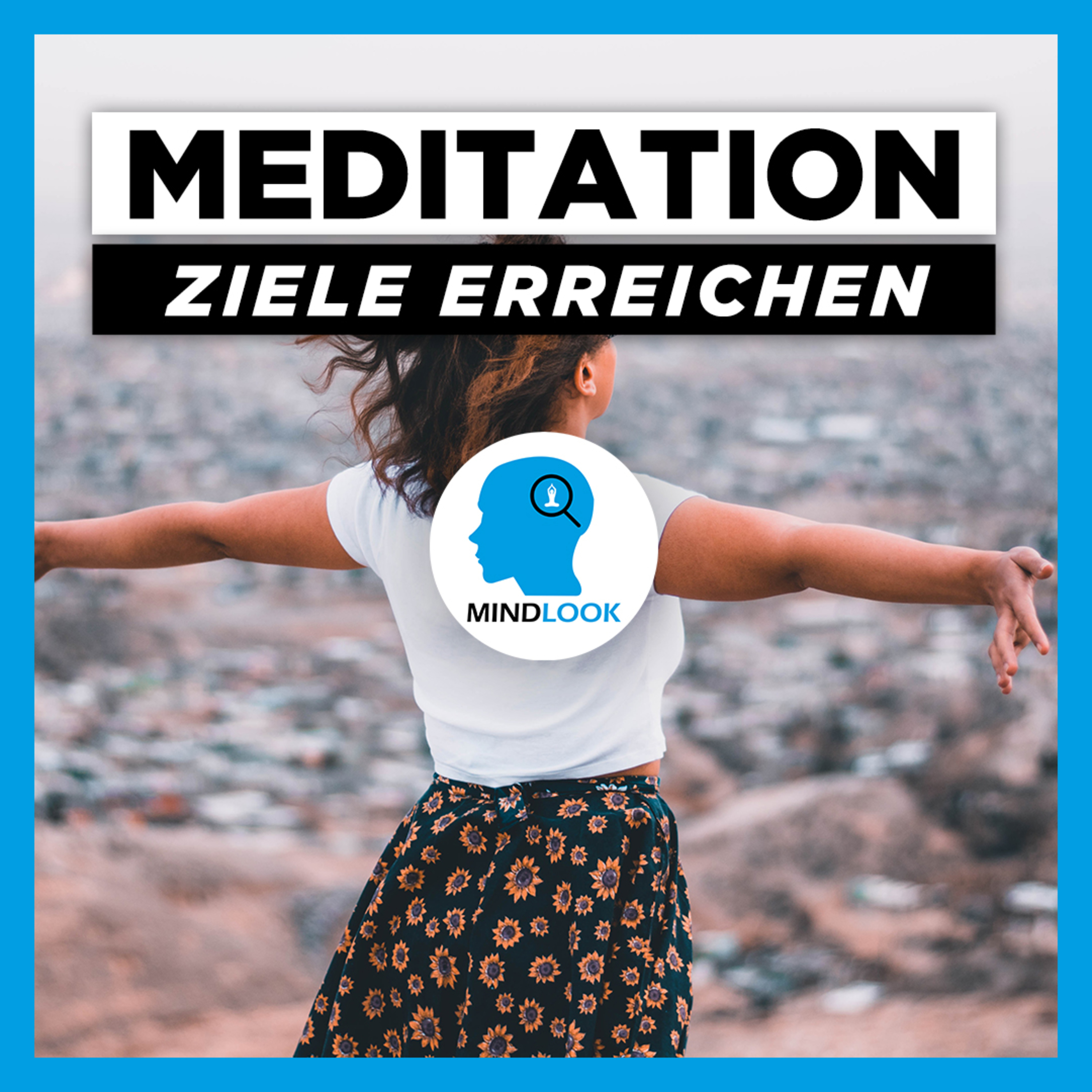 Meditation Ziele und Wünsche erreichen | 10 Minuten
